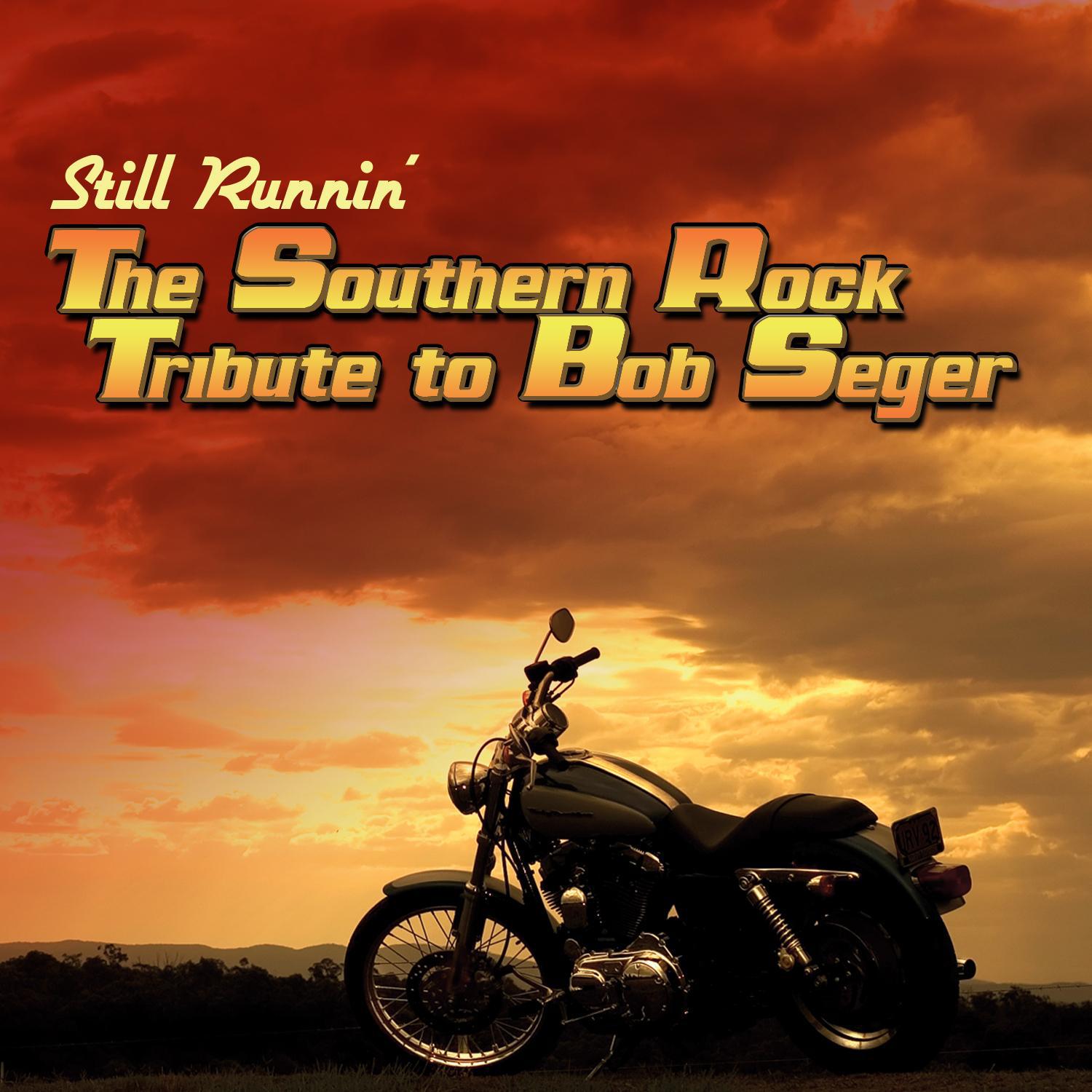 Still Runnin' - The Southern Rock Tribute to Bob Seger