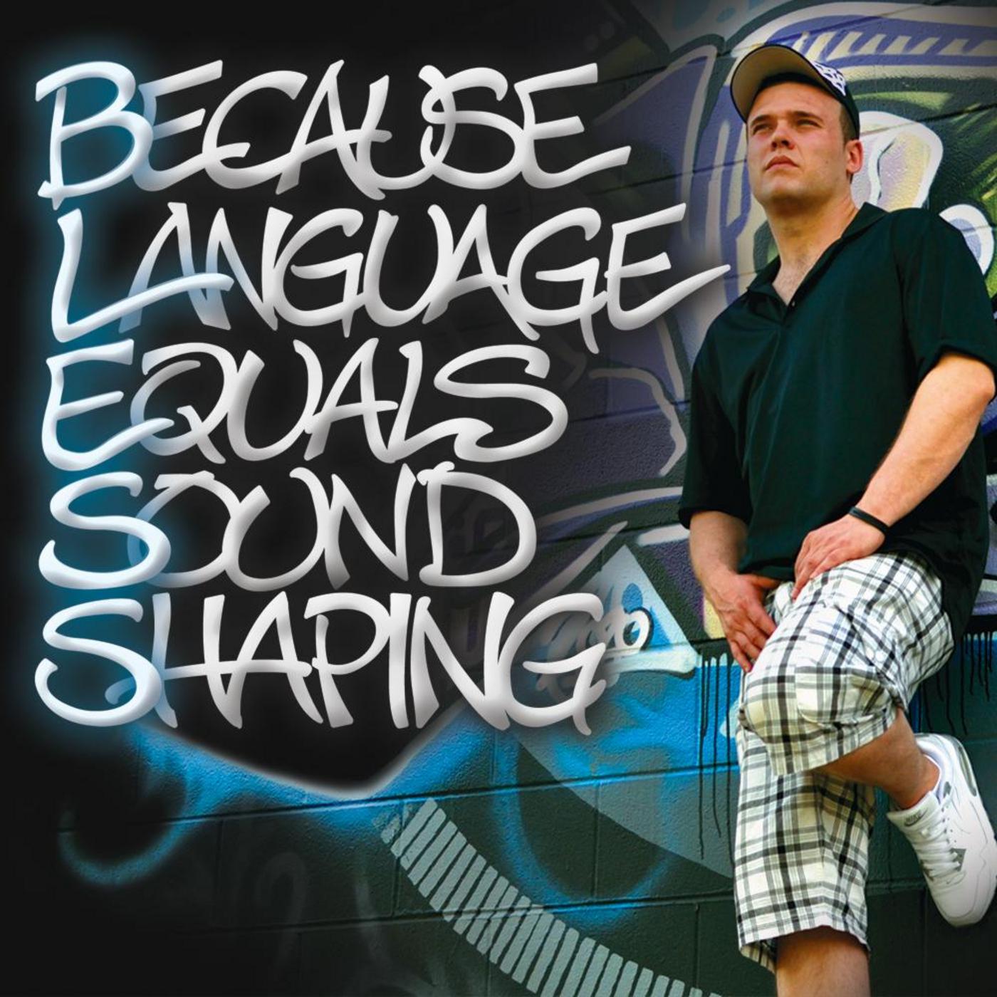 Because Language Equals Sound Shaping