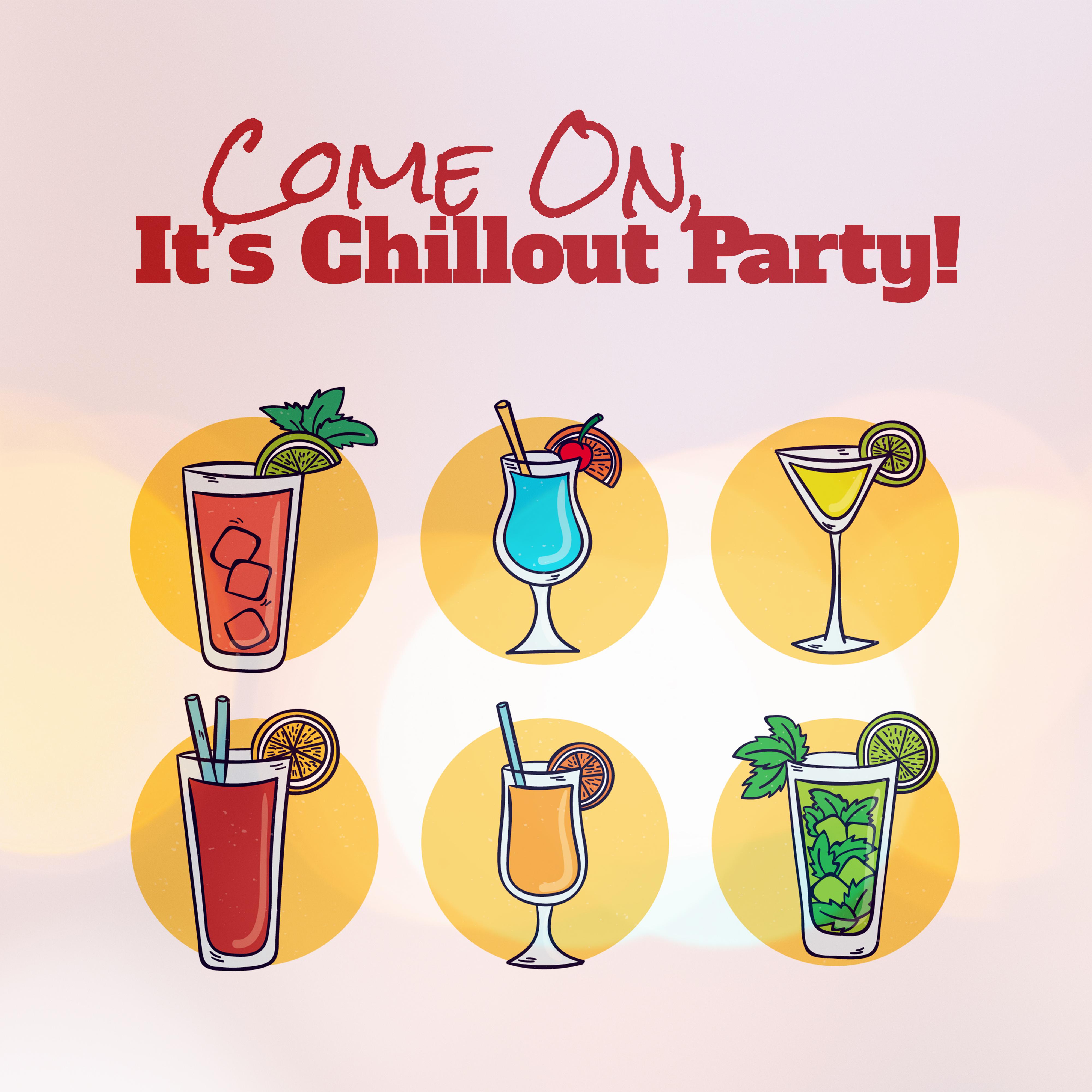 Come On, It' s Chillout Party!  2019 Electronic Chill Out Best Party Beats, Happy Deep Music for Dancing, Pool Party or Clubbing, Low BPM Top Vibes
