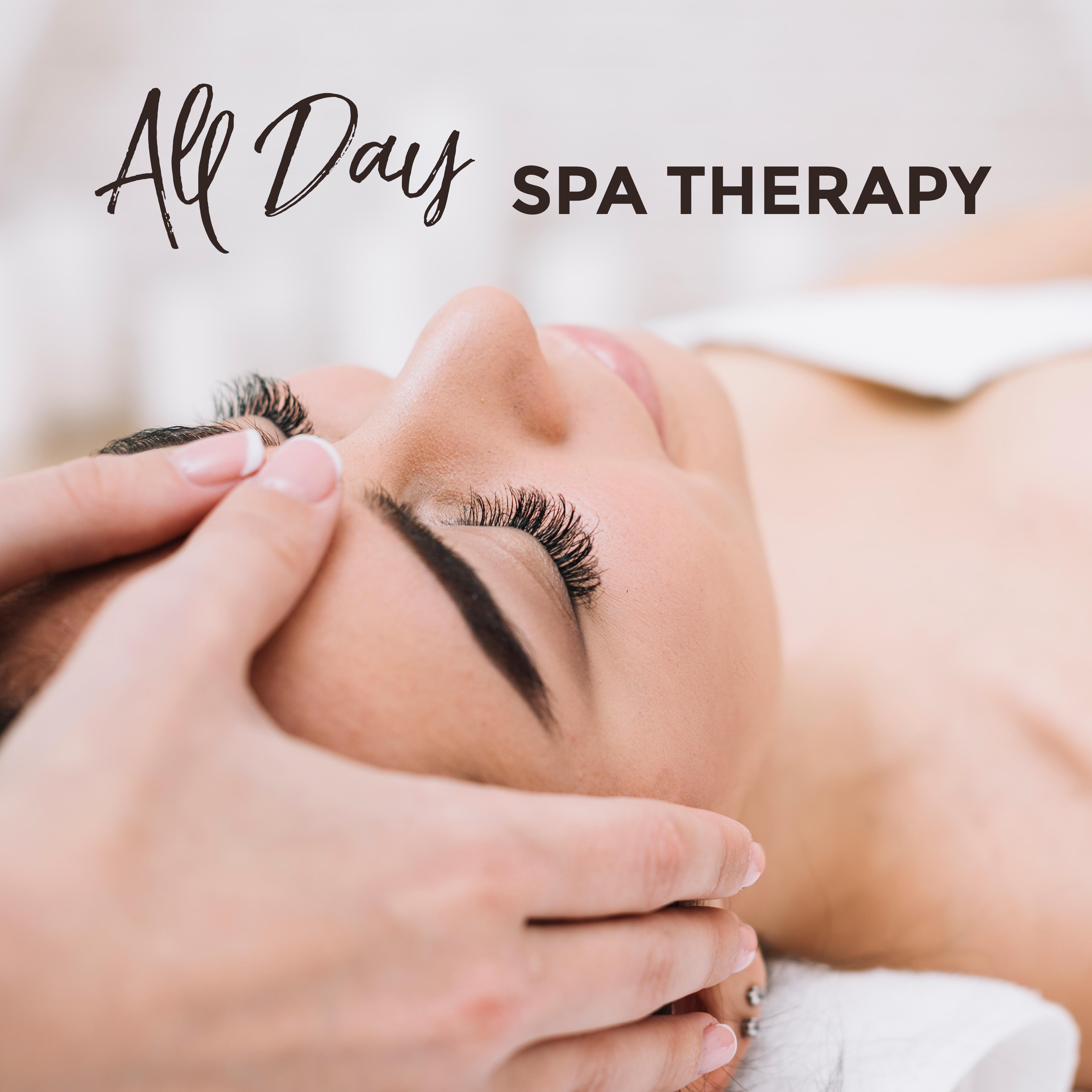All Day Spa Therapy: 2019 Music Selection for Total Body & Soul Regeneration in Spa Salon, Wellness Relaxation, Massage Session