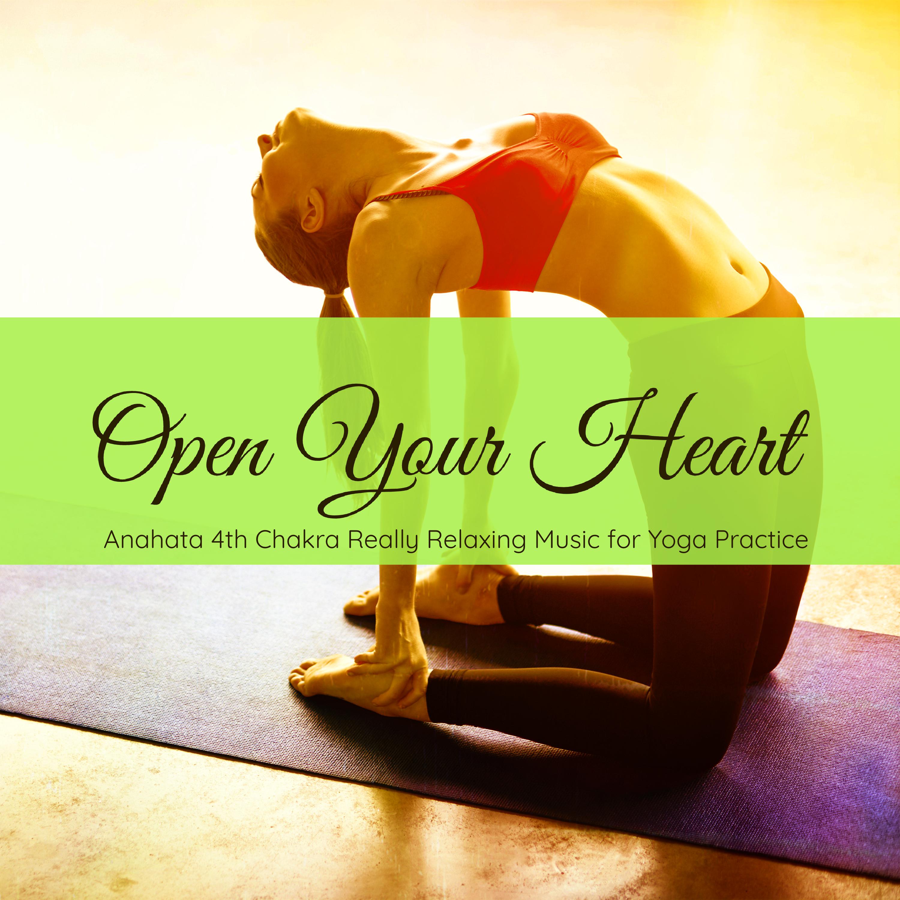 Open Your Heart  Anahata 4th Chakra Really Relaxing Music for Yoga Practice