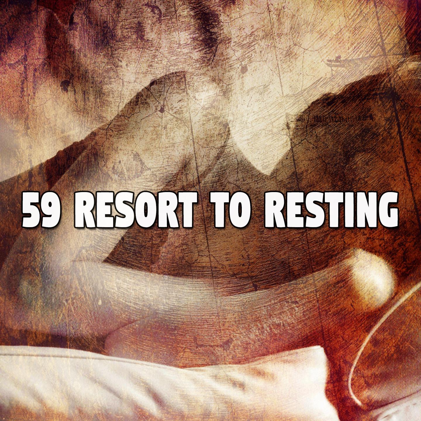 59 Resort to Resting