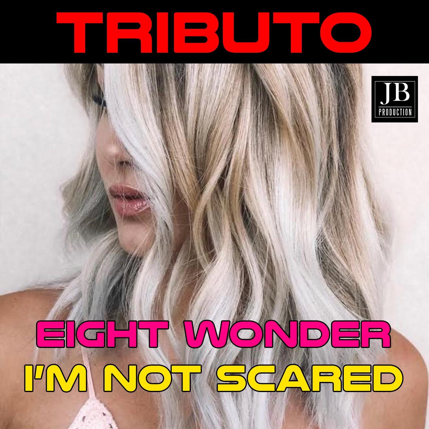 I'm Not Scared (Tributo Eight Wonder)