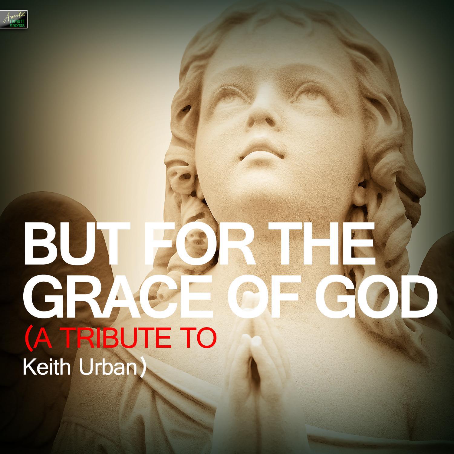 But for the Grace of God - A Tribute to Keith Urban