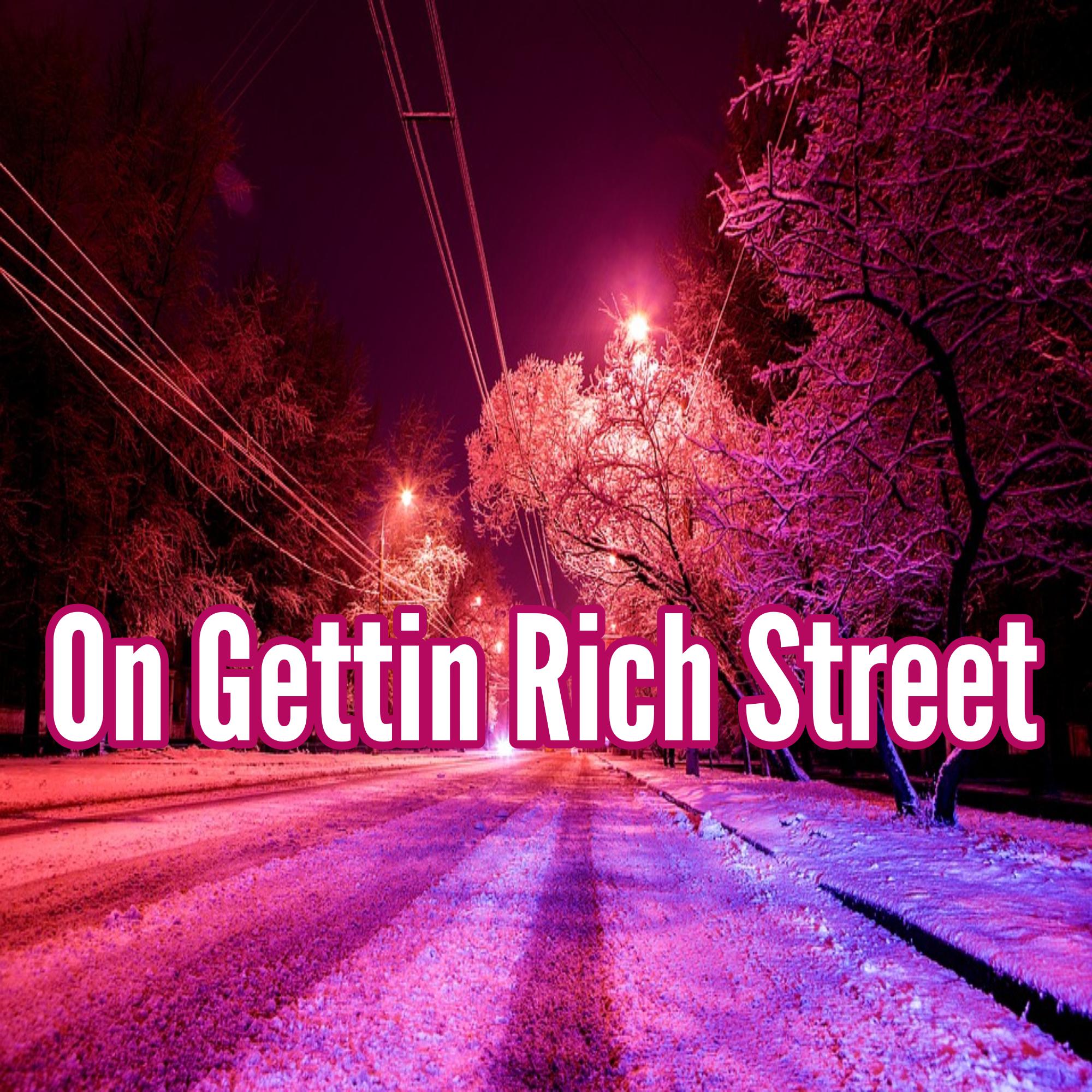 On Gettin Rich Street