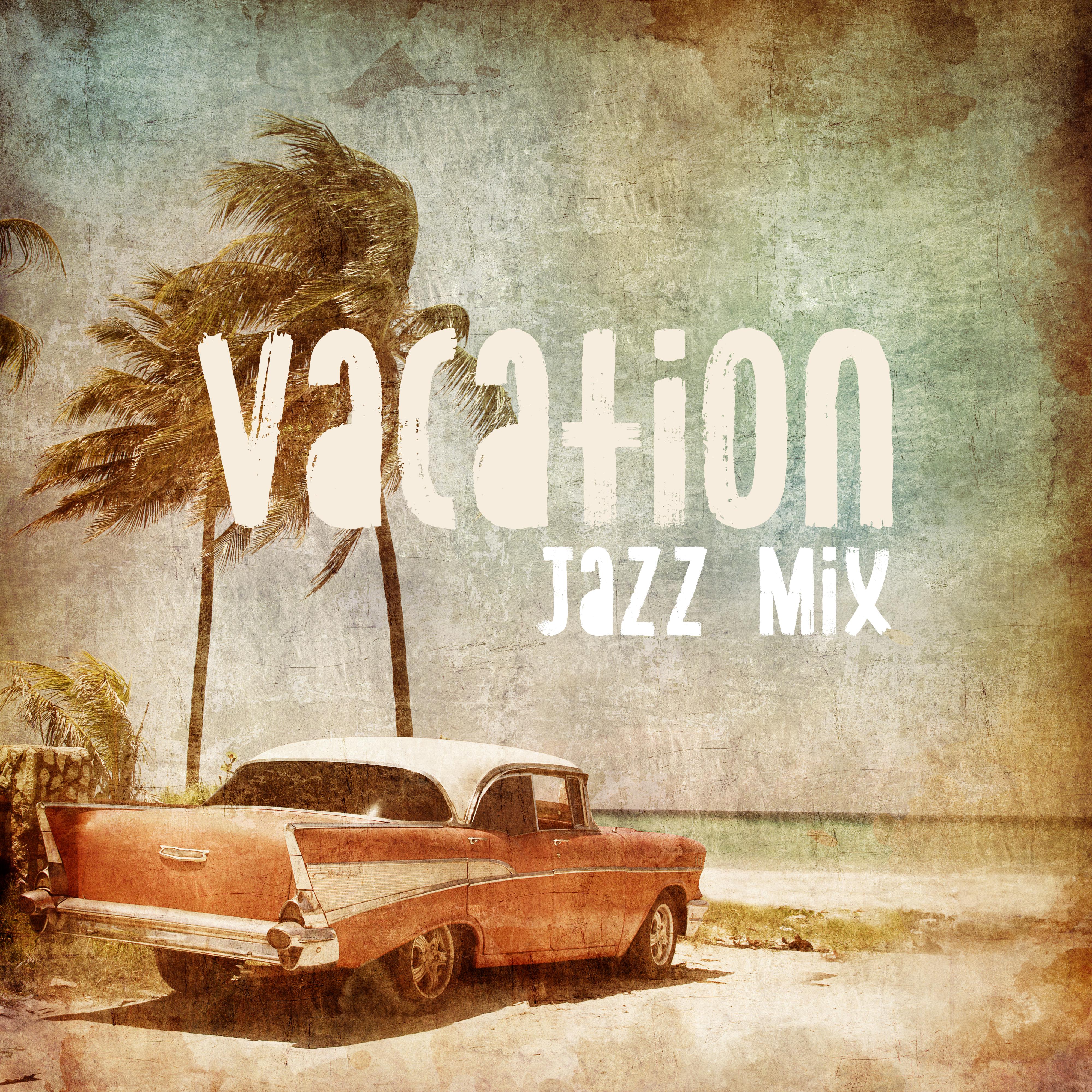 Vacation Jazz Mix: 2019 Instrumental Smooth Jazz Music Selection for Best Holiday Time Spending, Beach Party Perfect Sounds, Vintage Happy Melodies Played on Piano, Contrabass, Trumpet & Many More