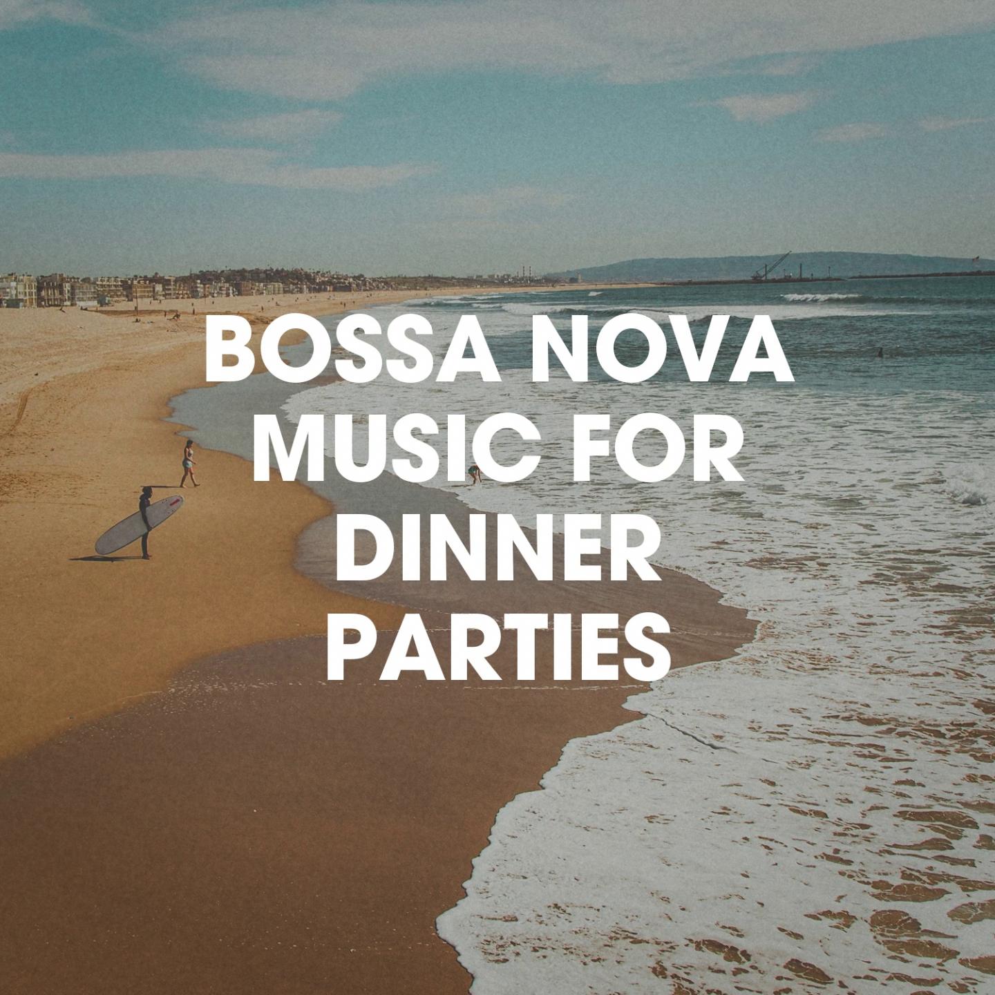 Bossa Nova Music For Dinner Parties