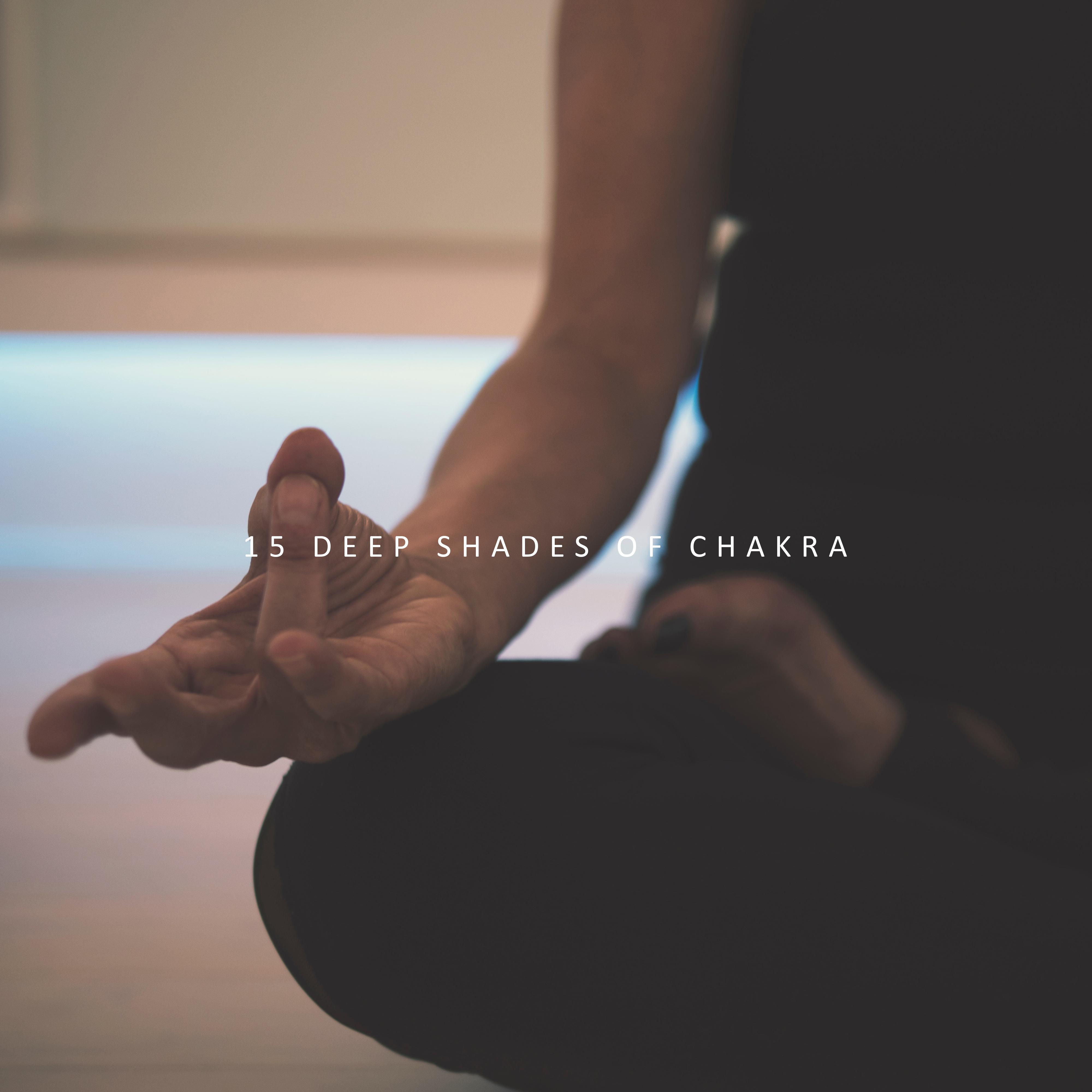15 Deep Shades of Chakra: 2019 New Age Music Created for Deep Meditation & Inner Relaxation, Chakra Balancing, Healing Body & Mind, Third Eye Open