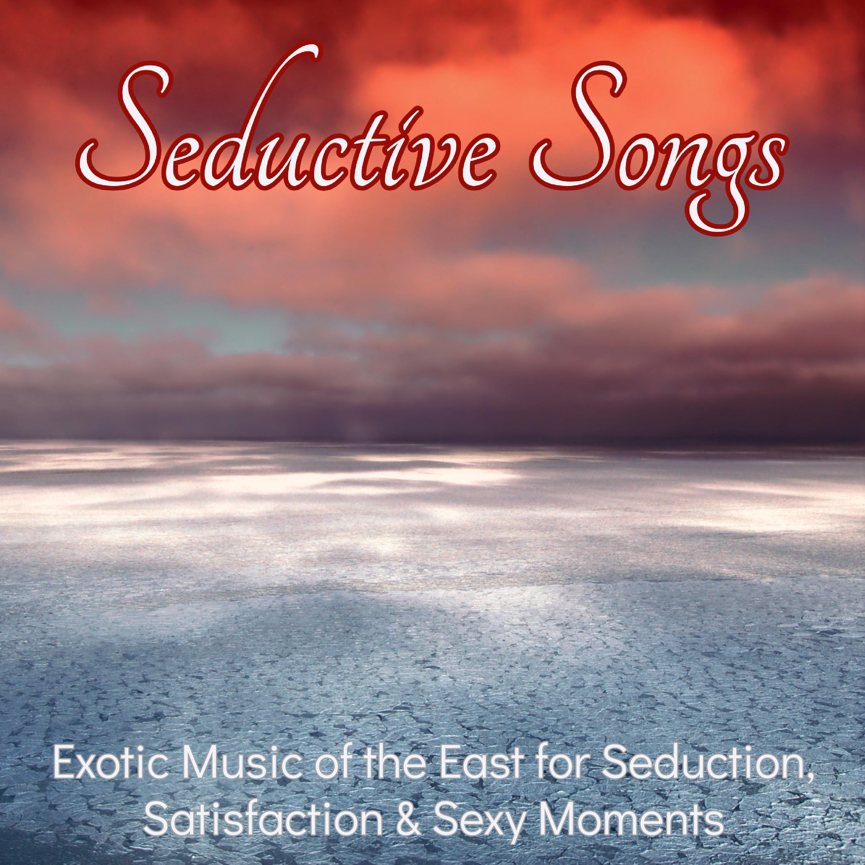 Seductive Songs  Exotic Music of the East for Seduction, Satisfaction  Moments