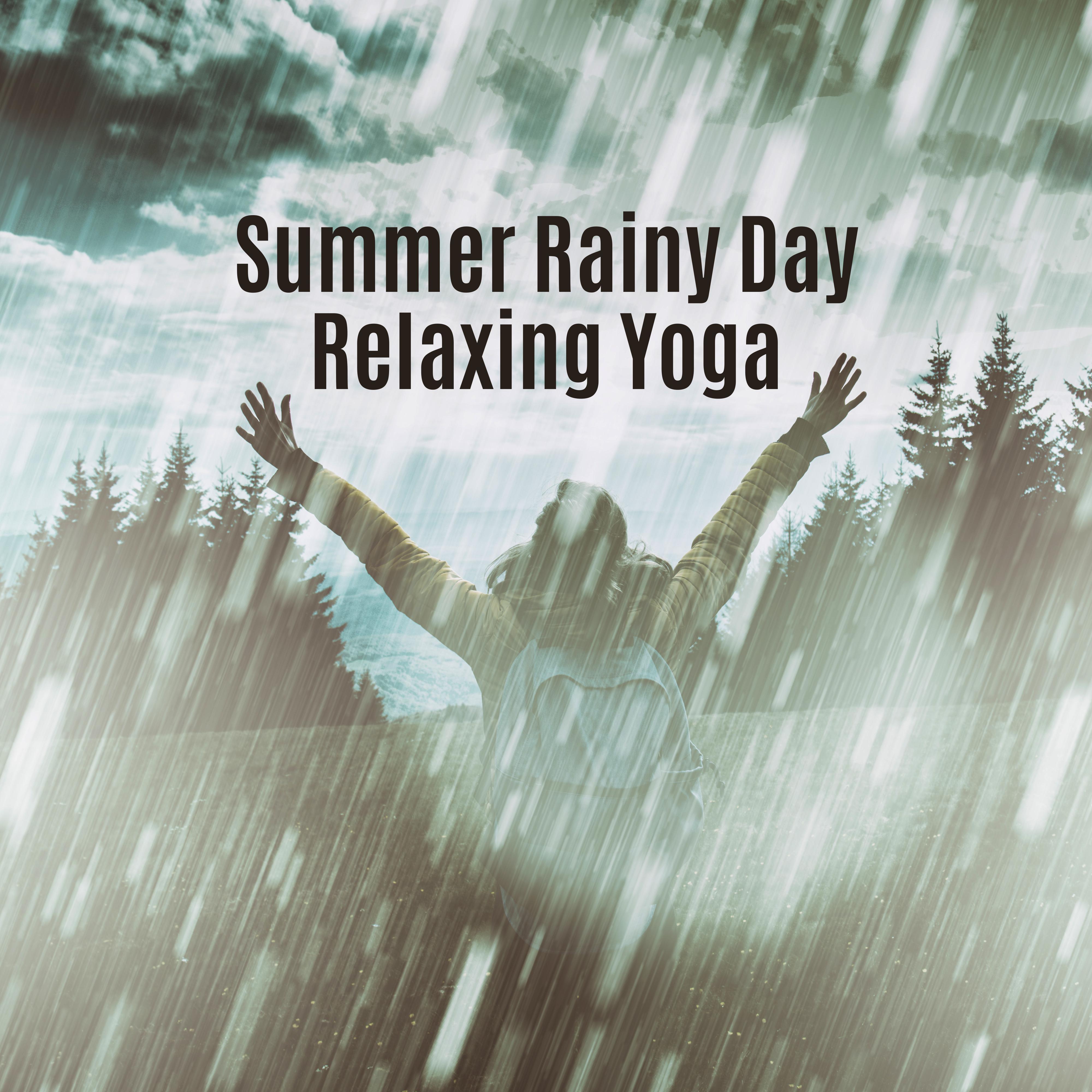 Summer Rainy Day Relaxing Yoga: 2019 New Age Music Selection Created to Best Meditation & Relaxation, Fight with Bad Mood, De-stress, Calm Down, Relax Your Body & Mind