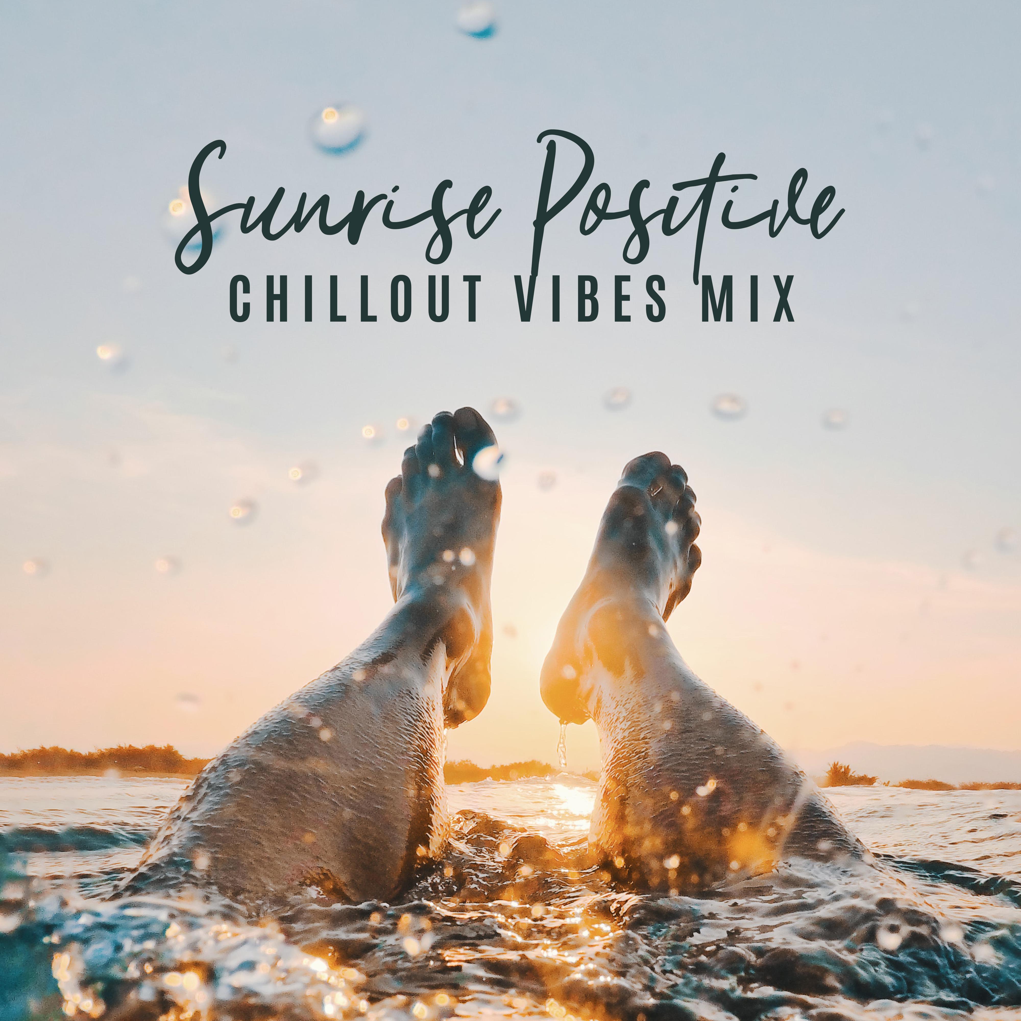 Sunrise Positive Chillout Vibes Mix: 2019 Chill Out Electronic Music Compilation, Ambient Melodies & Deep Beats for Summer Vacation Celebration, Background for Relaxing on the Tropical Beach