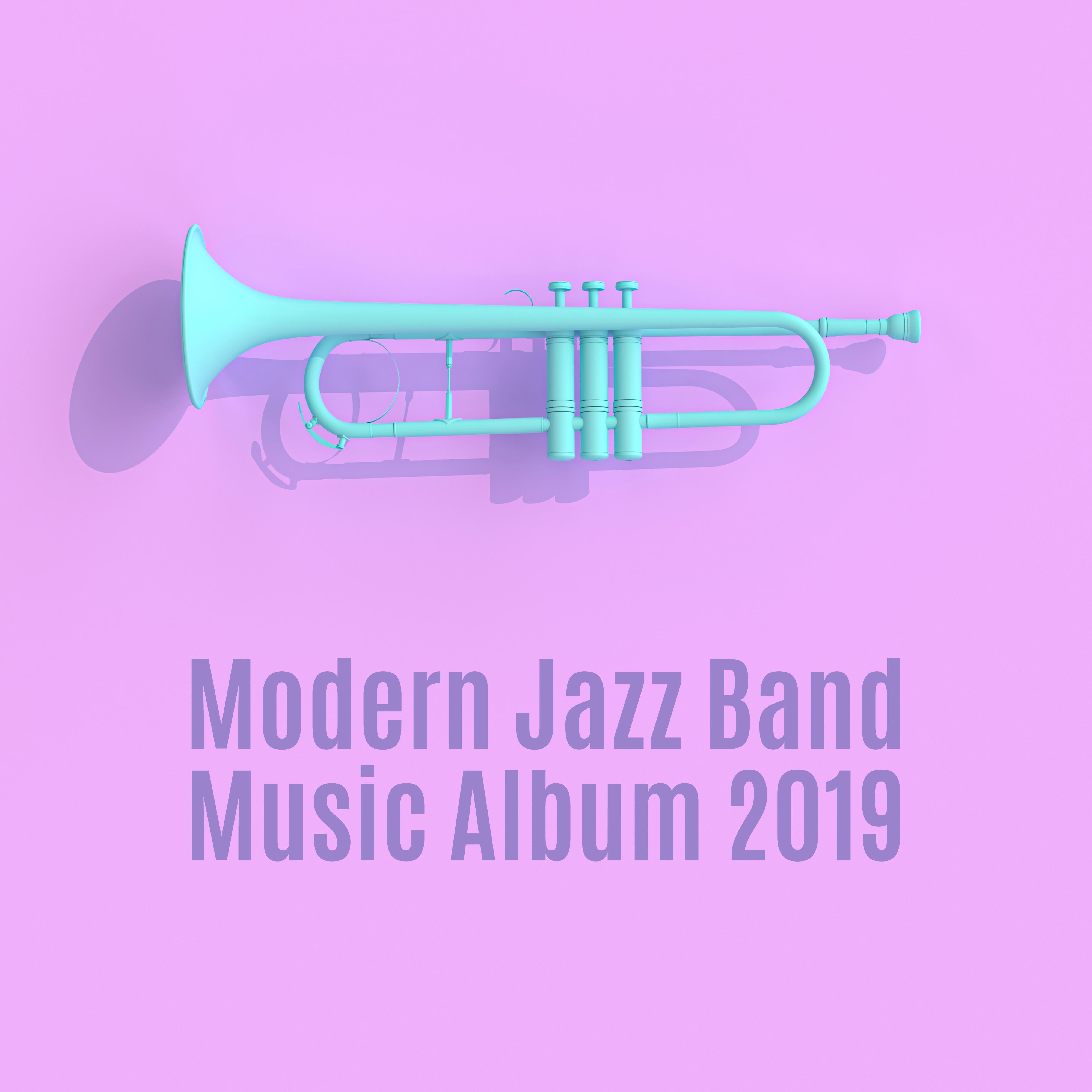 Modern Jazz Band Music Album 2019: Compilation of Smooth Jazz Instrumental Music, Modern Side of Jazz, Melodies Played on Piano, Contrabass, Guitar, Trumpet, Sax & Others