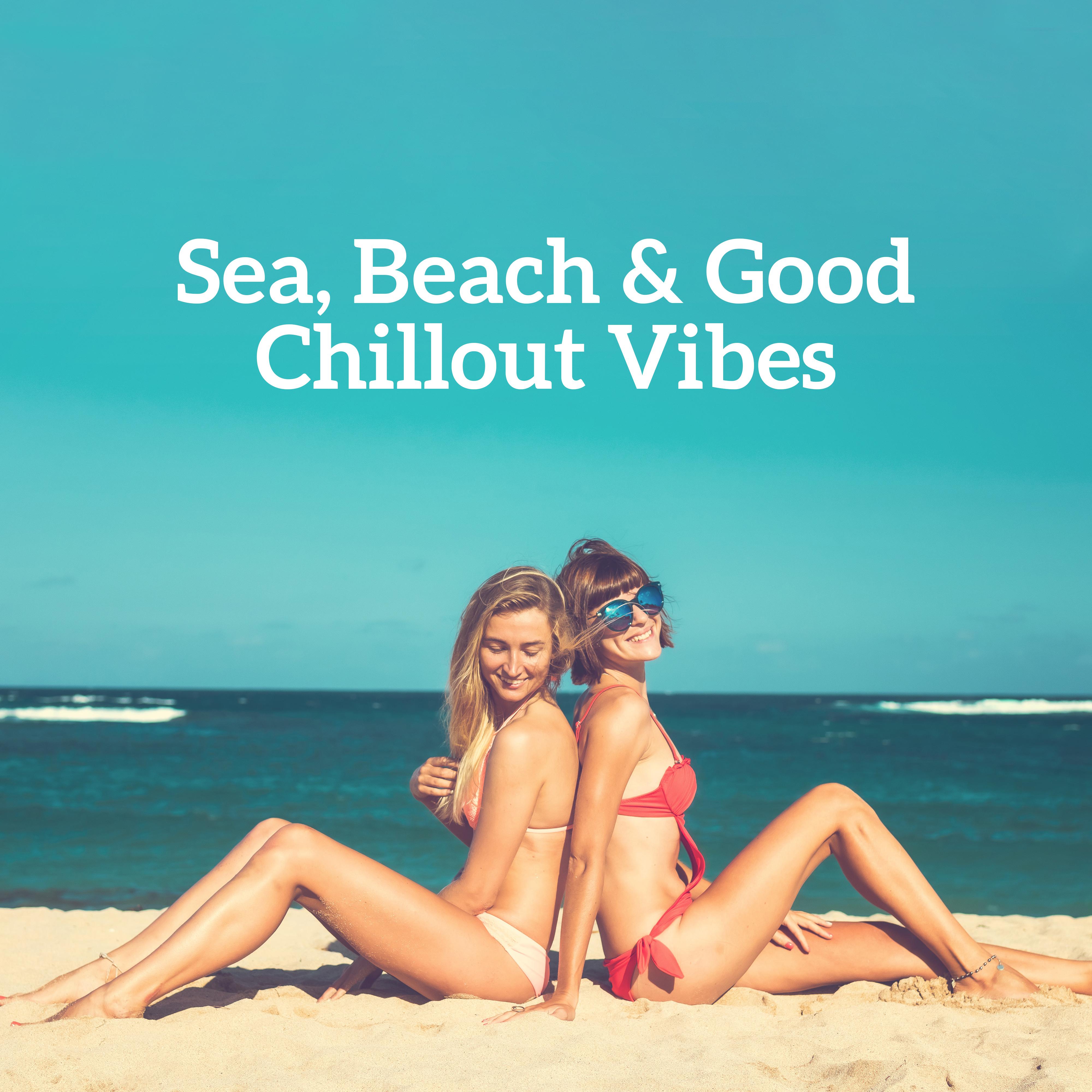 Sea, Beach  Good Chillout Vibes  2019 Chill Out Hot Summer Rhythms, Music Perfect for Holiday Relaxataion, Tropical Vacation Celebration Songs