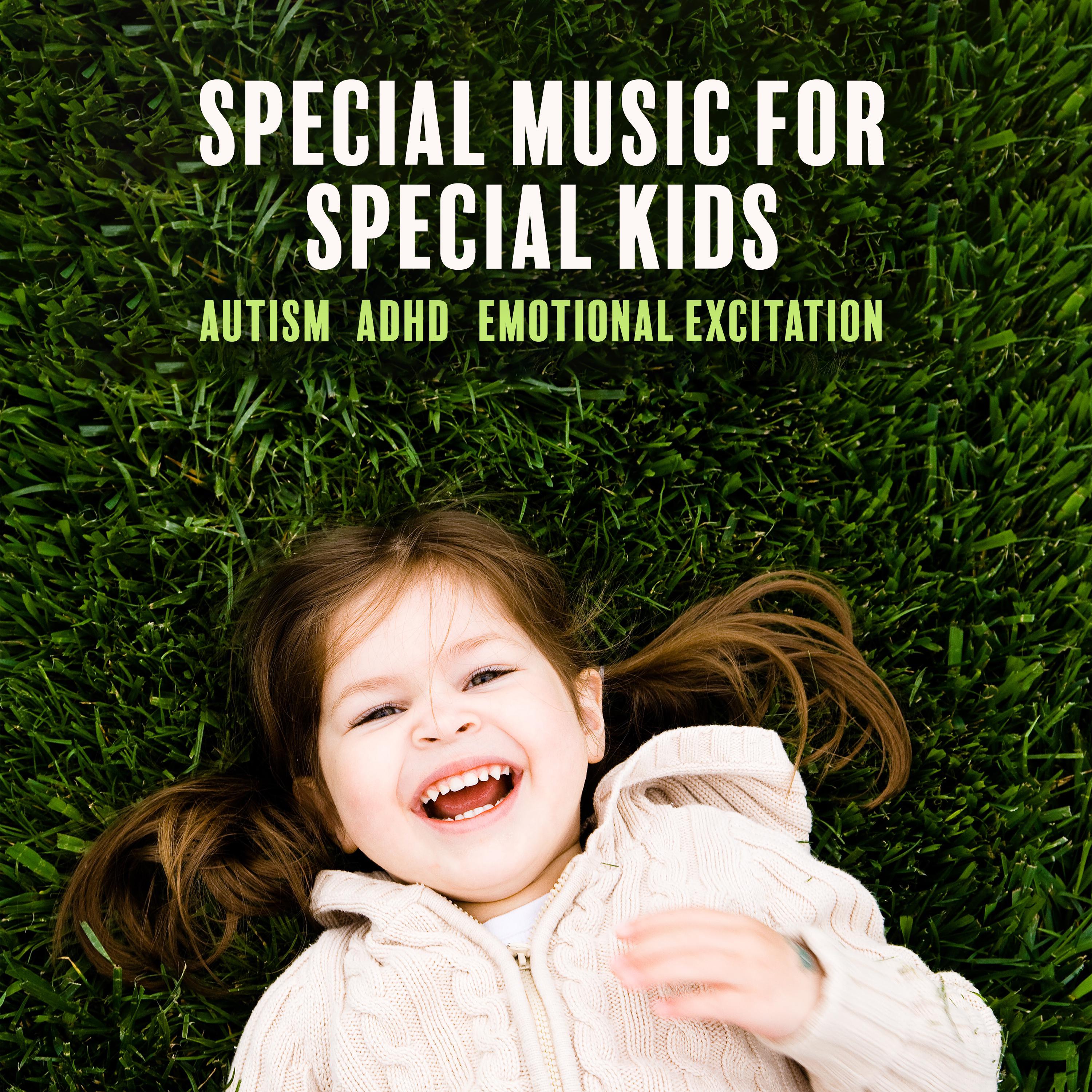Special Music for Special Kids (Autism, ADHD, Emotional Excitation, Fast Emotional Help, Developing Music, Calm Your Child, Soothing Water, Noise and Instruments)