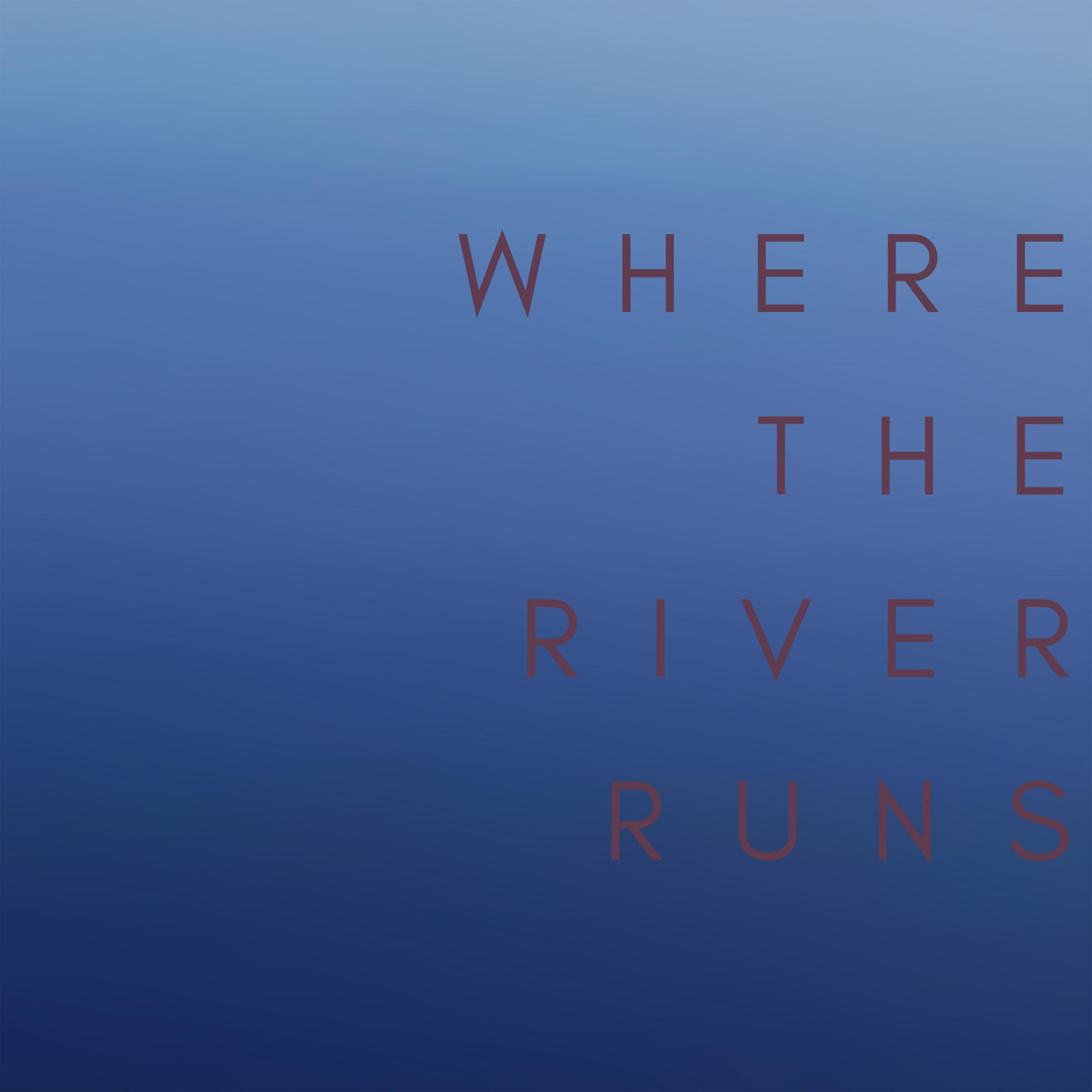 Where the River Runs