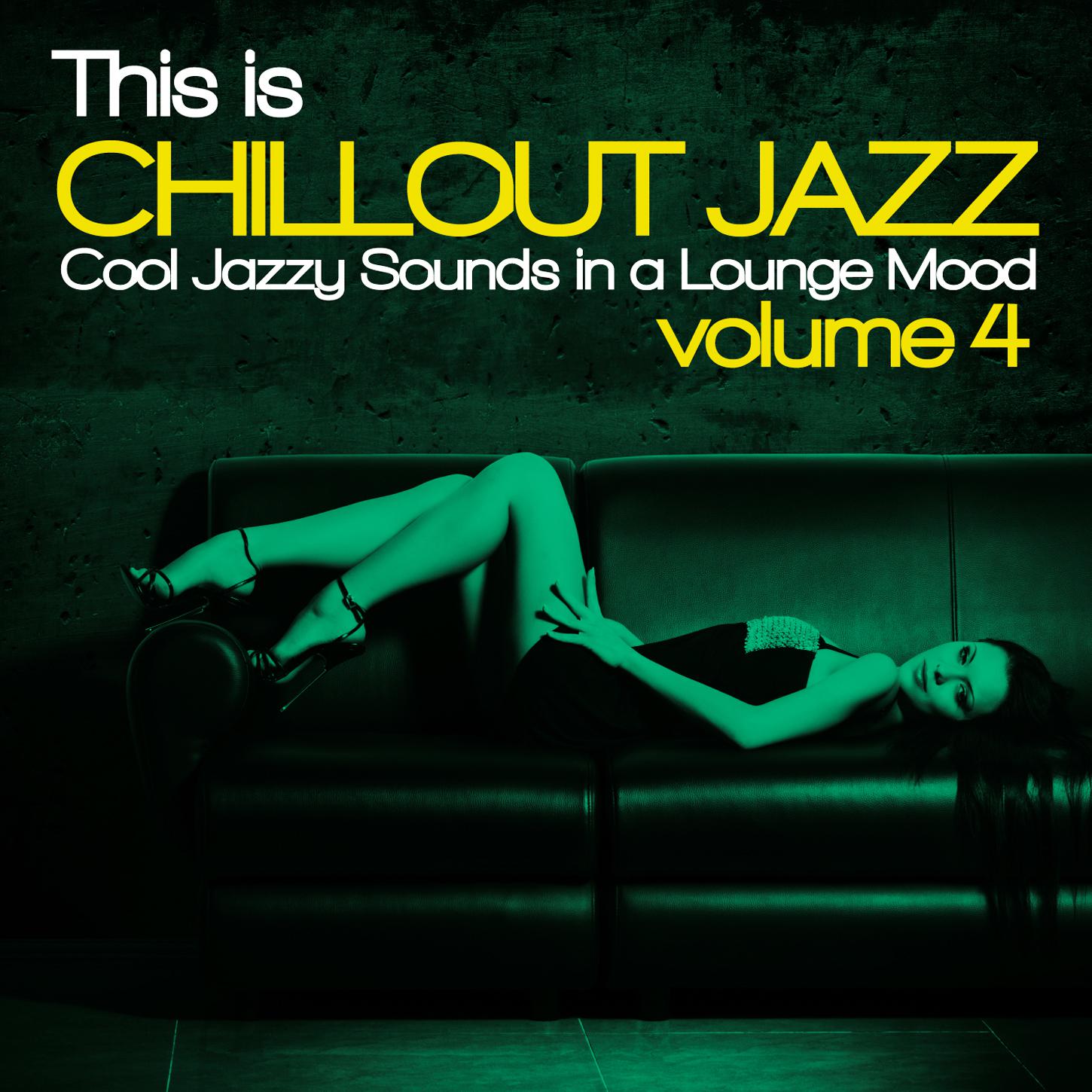 This Is Chillout Jazz, Vol. 4 (Cool Jazzy Sounds in a Lounge Mood)