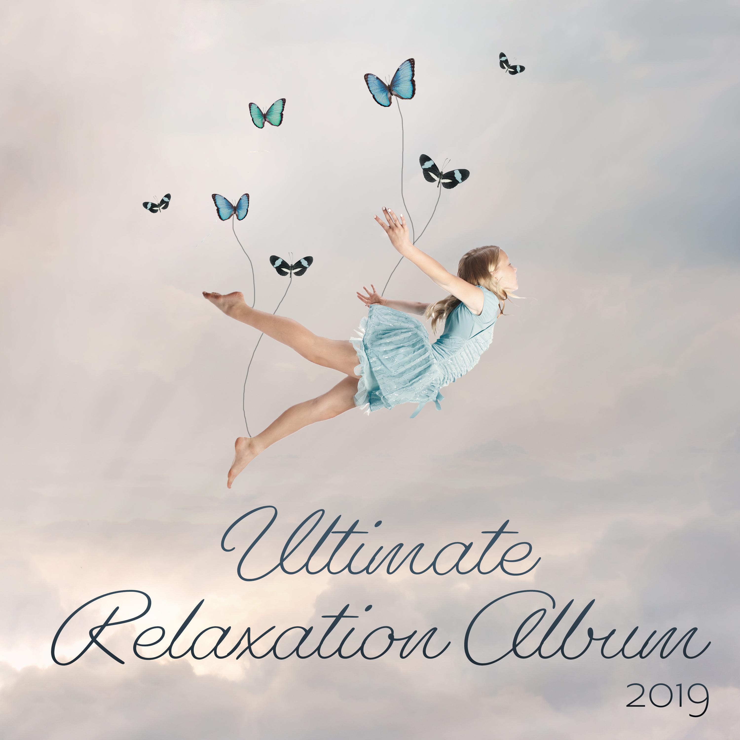 Ultimate Relaxation Album 2019 (Unreal and Sensitive Songs, Massage with Cannabis Oil, Spa, Meditation, Summer Yoga, Positive Visualization Future, Powerful Anti Stress)