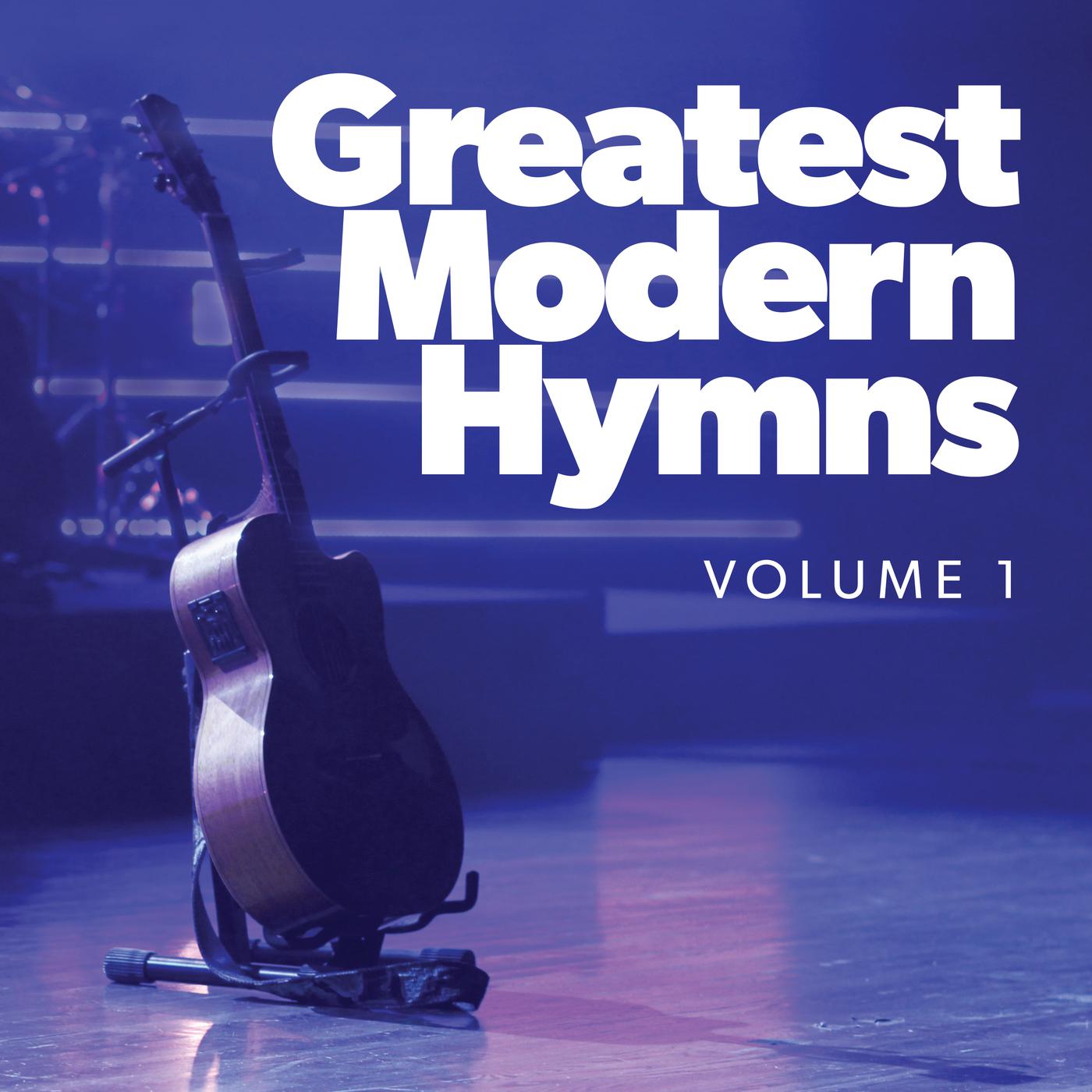 Greatest Modern Hymns Vol. 1