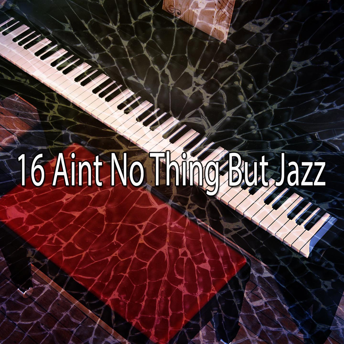 16 Aint No Thing but Jazz