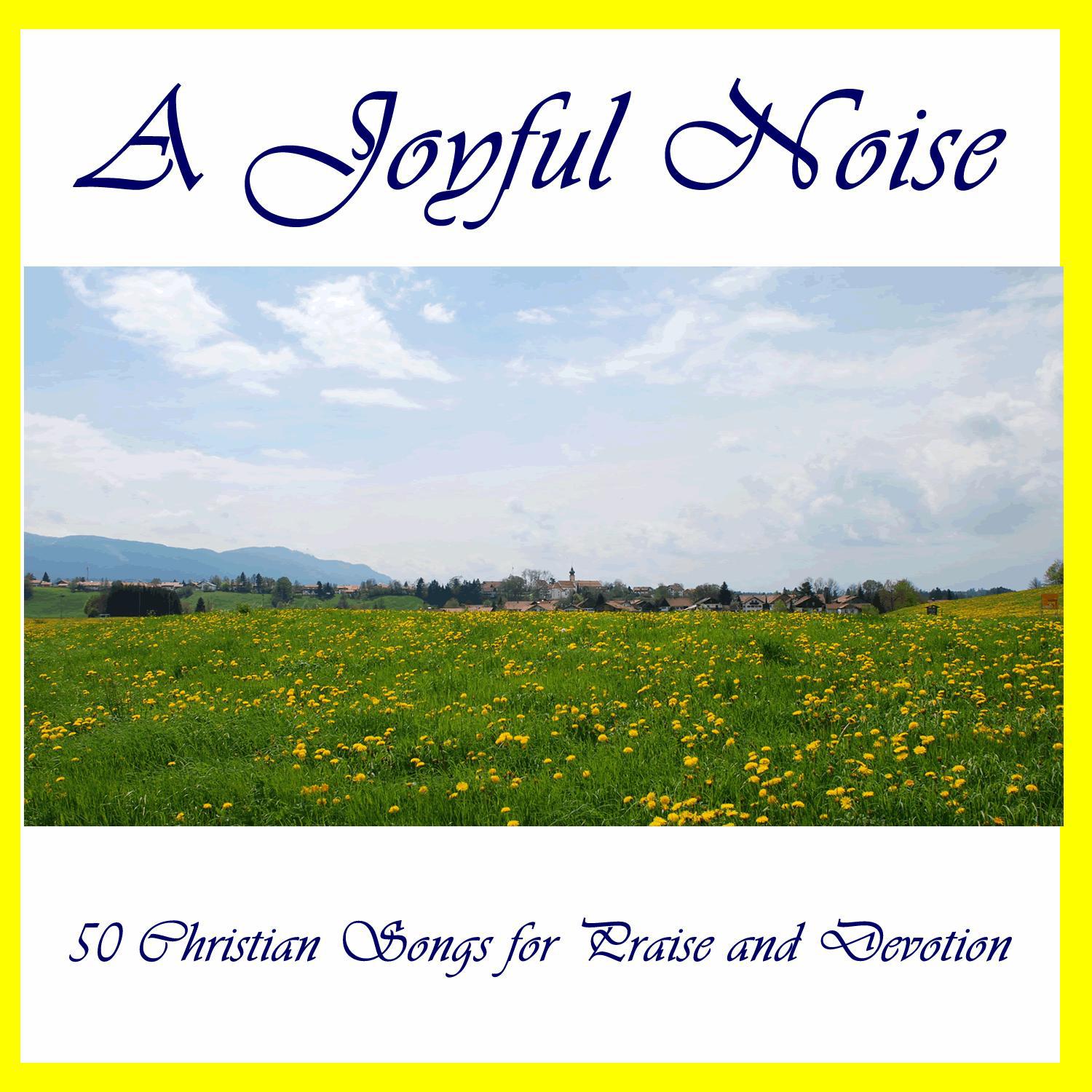 A Joyful Noise: 50 Christian Songs for Praise and Devotion