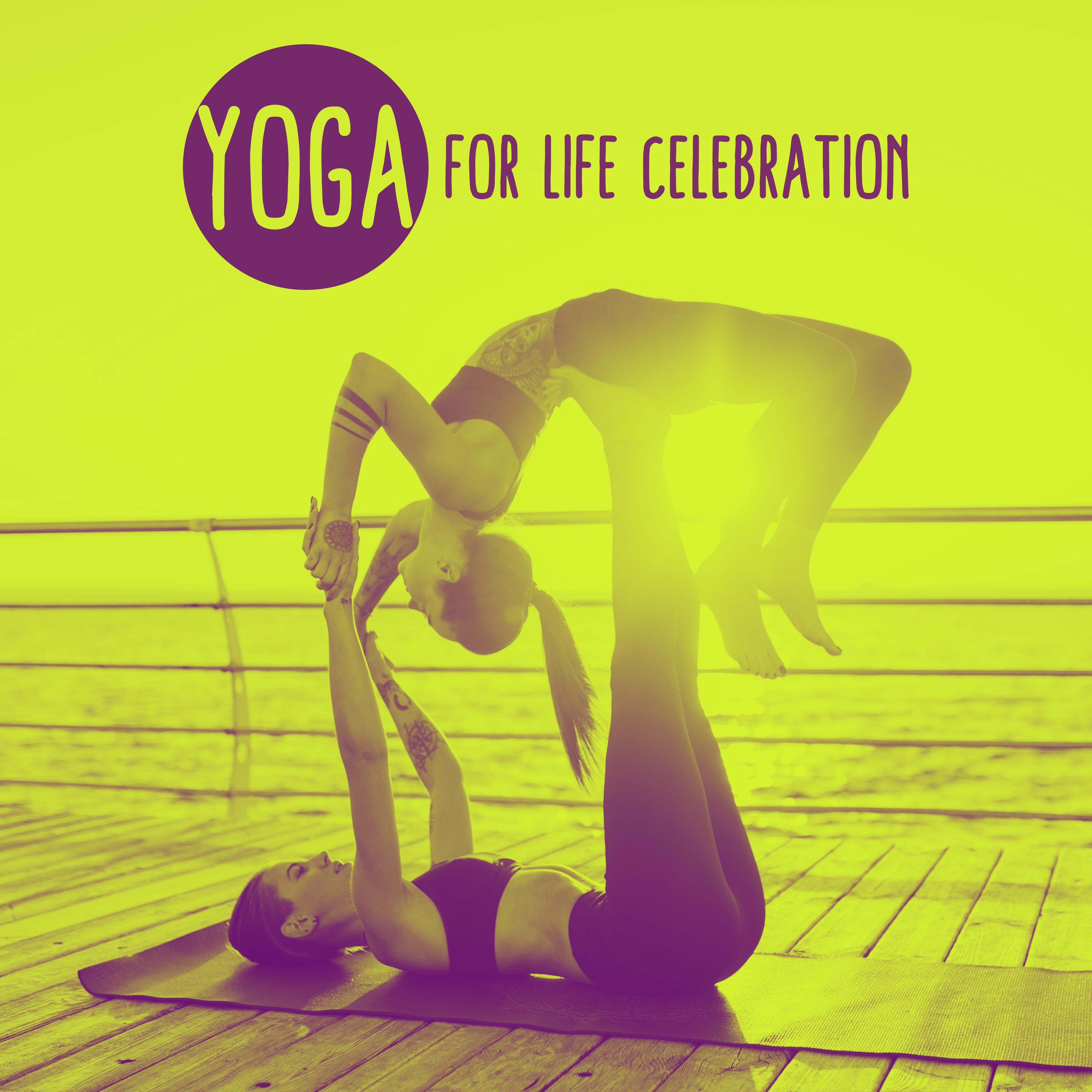 Yoga for Life Celebration: 2019 New Age Ambient Music Mix for Deep Meditation & Relaxation, Zen, Mantra, Inner Harmony, Life Energy Increase