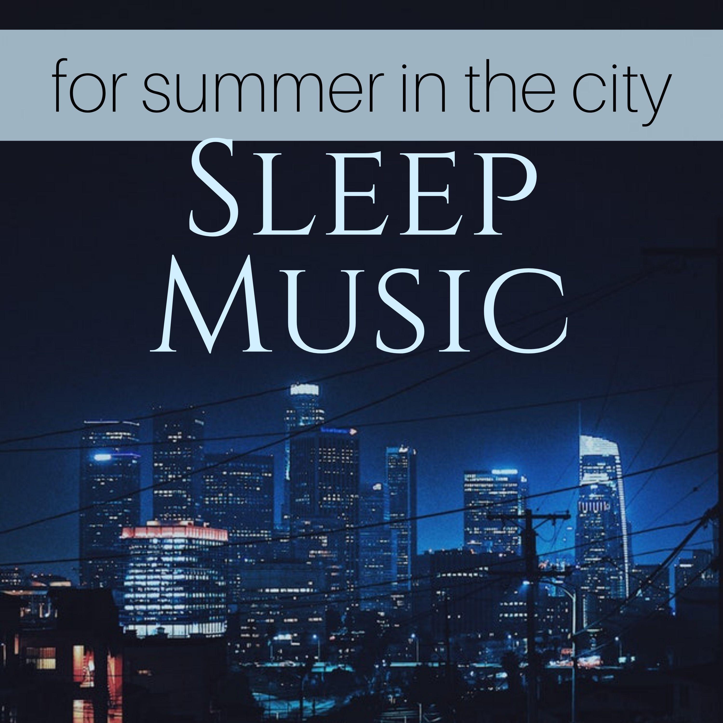 Sleep Music for Summer in the City - Serenity Natural Sounds for Urban Meditation