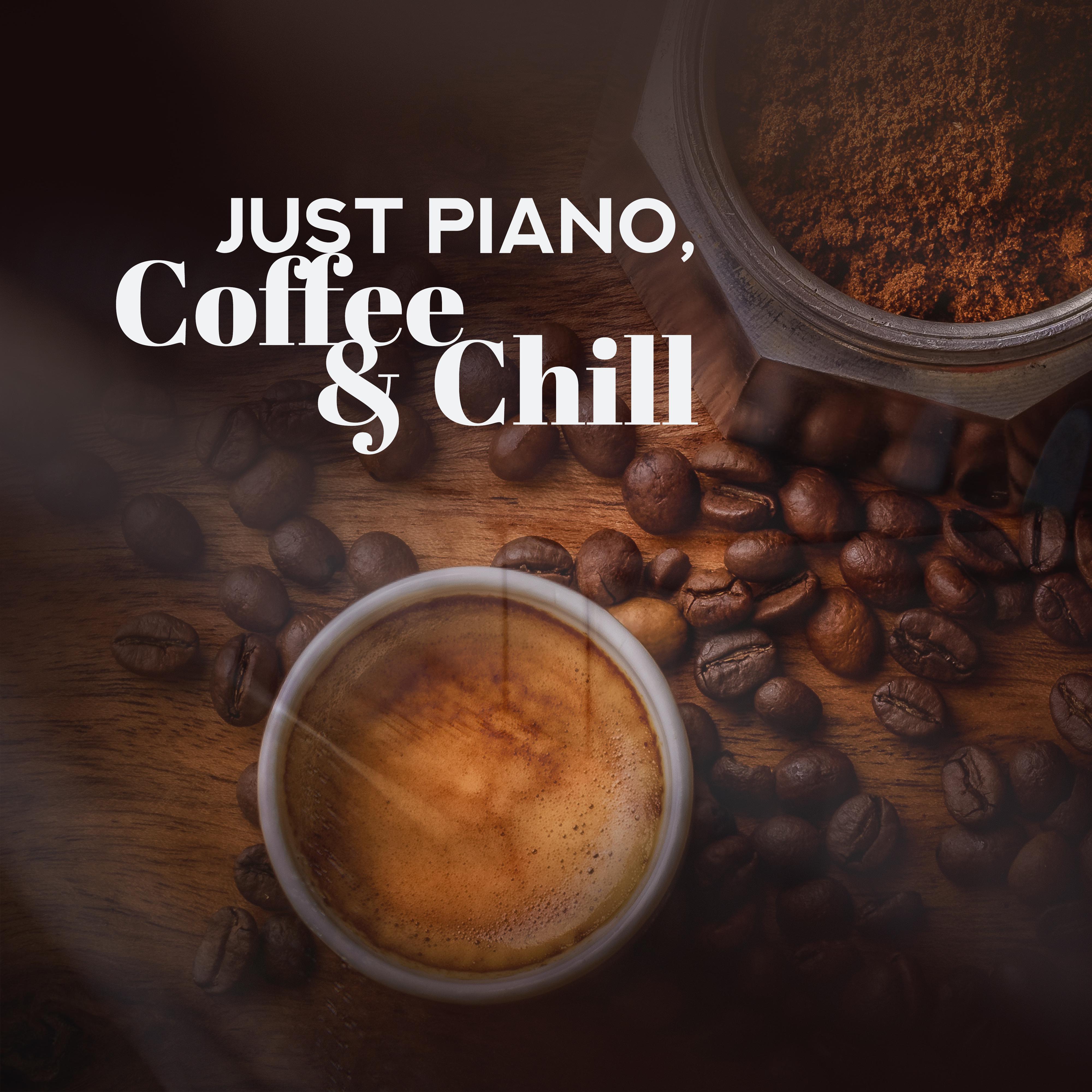 Just Piano, Coffee  Chill  2019 Best Relaxing Piano Jazz Compositions for Total Relax, Spend Some Lazy Time at Home with Good Coffee