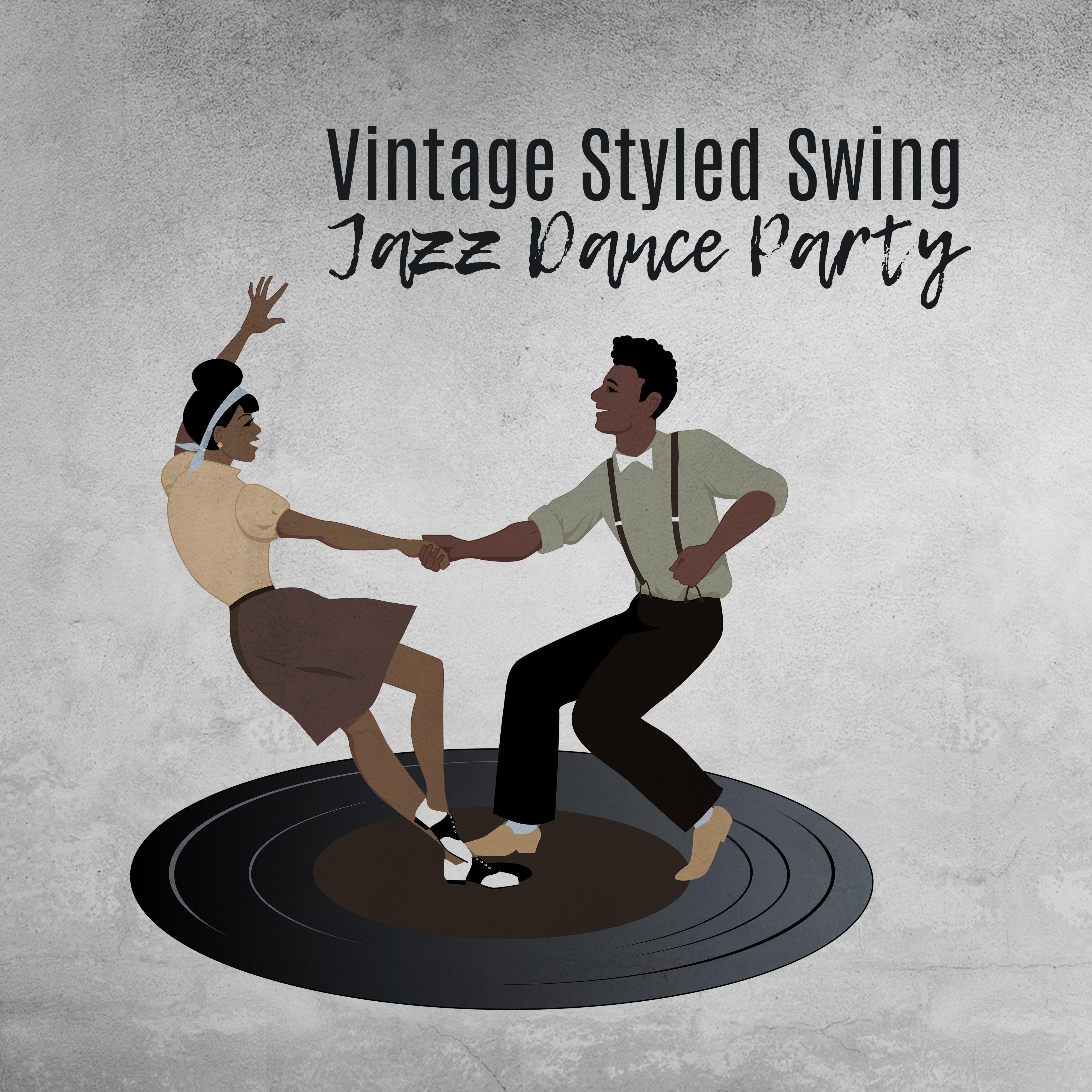 Vintage Styled Swing Jazz Dance Party: 2019 Instrumental Smooth Jazz Perfect for Oldschool Swing Party, Dancing All Night Long, Vintage Music with Sounds of Piano, Trumpet, Contrabass & Many More