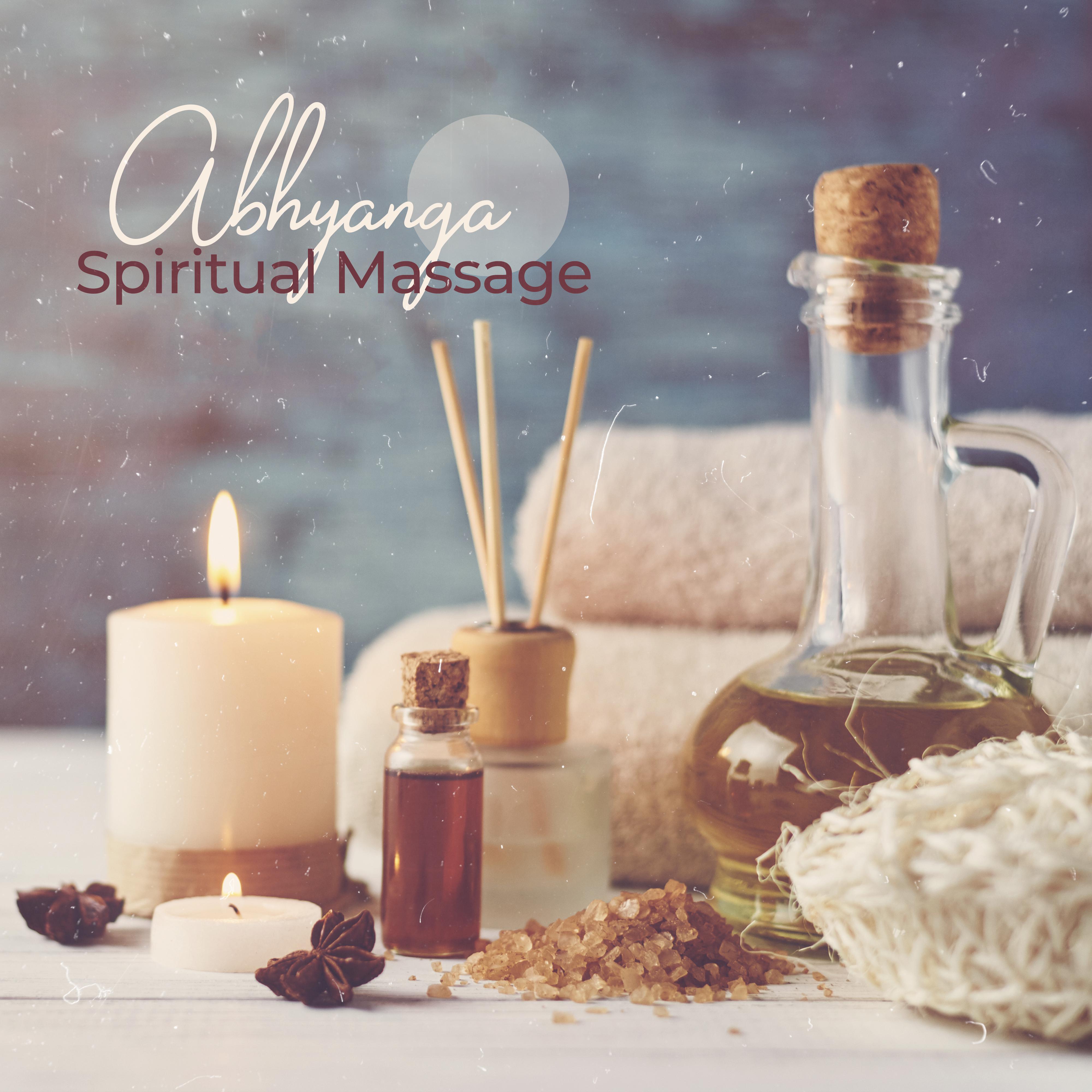 Abhyanga Spiritual Massage: Music for Massage, Which Improves Circulation, Skin and Muscle Tension, Relieves Stress, Detoxifies & Eliminates Impurities from the Body and Supports Healthier Sleep