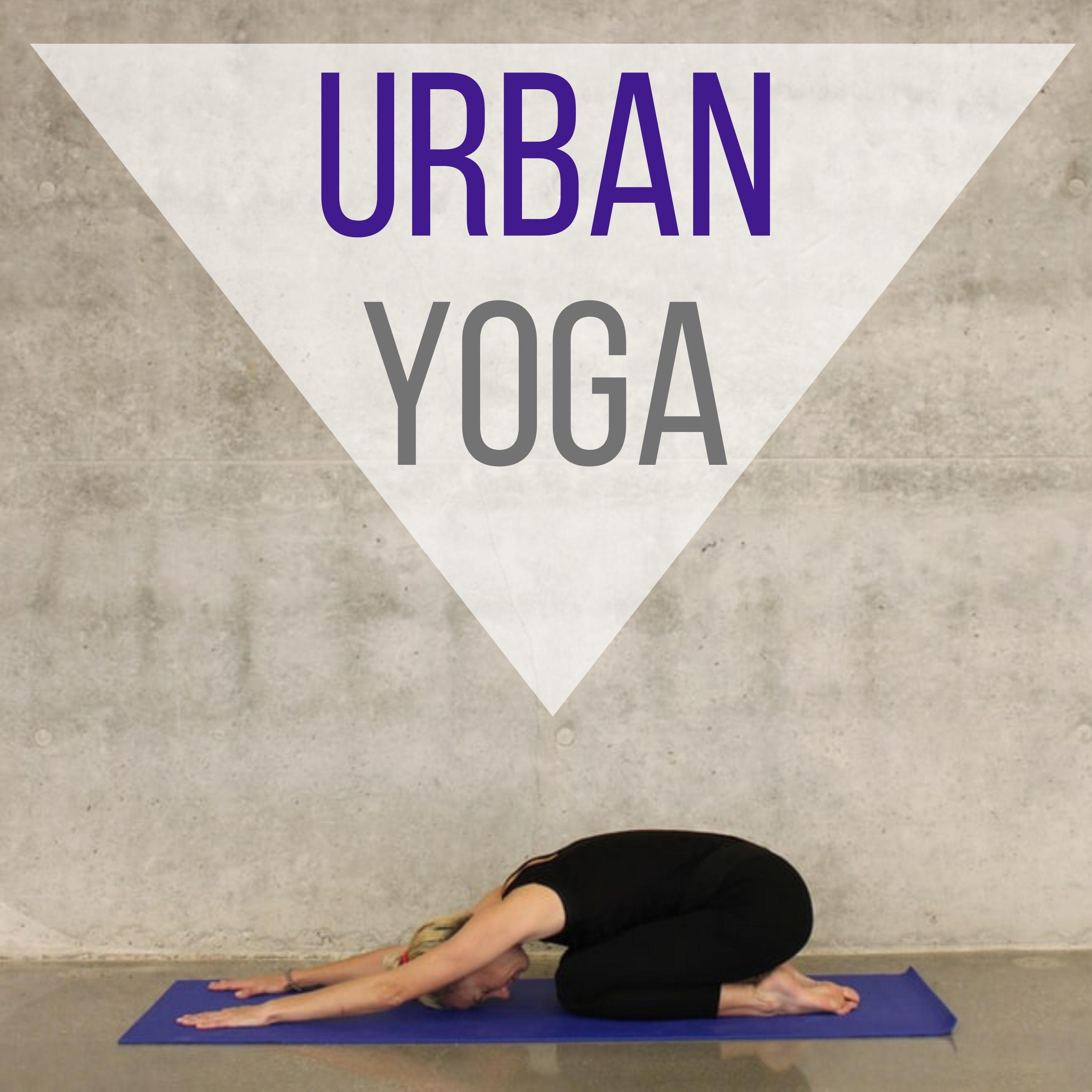 Urban Yoga  Moderne New Age Musik, fü r Yoga Praxis, Pilates Unterricht und Trainingseinheiten