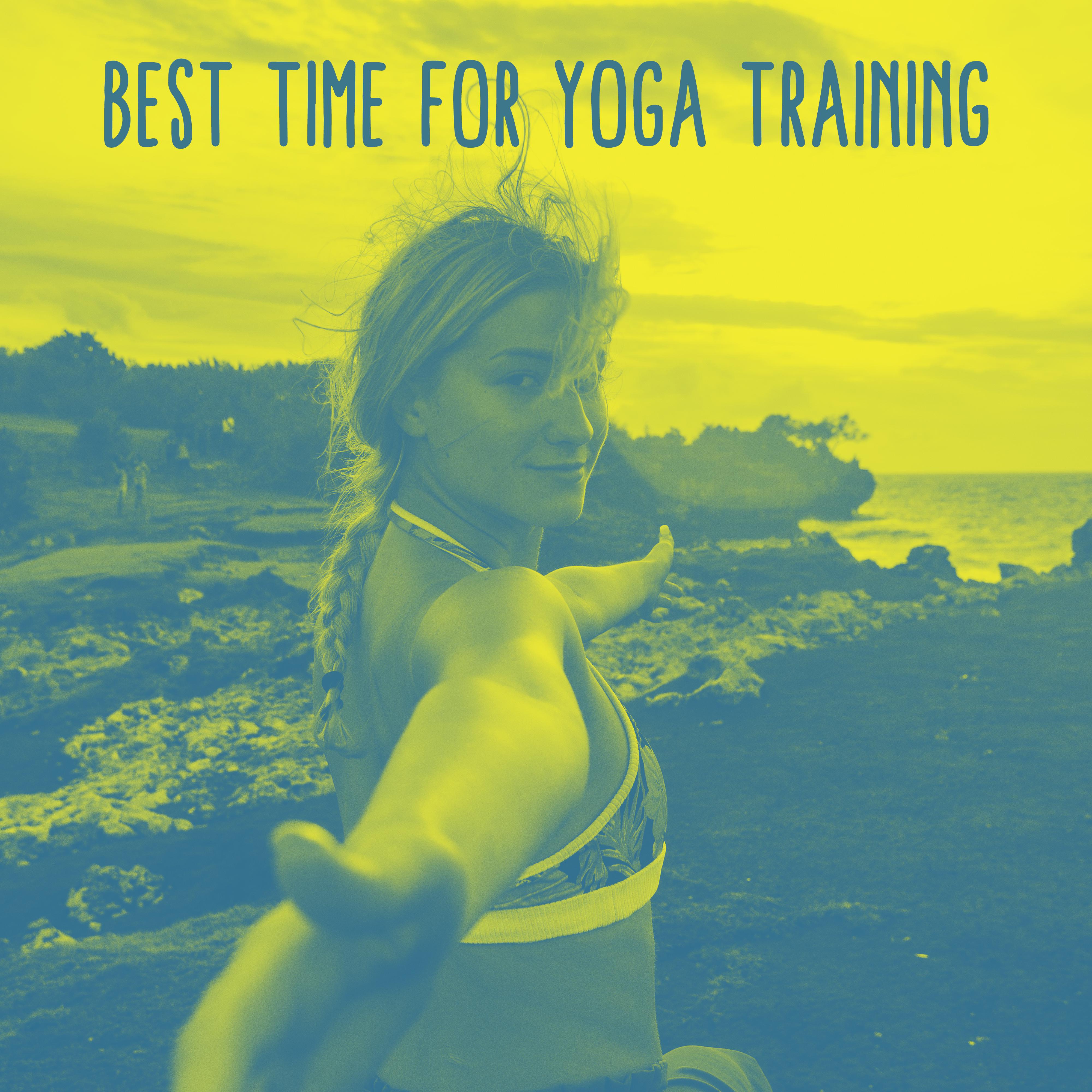 Best Time for Yoga Training: 2019 Compilation of Best New Age Music for Training All Kind of Yoga Poses, Relax Your Body, Clear Your Mind, Zen Meditation, Improve Inner Strength