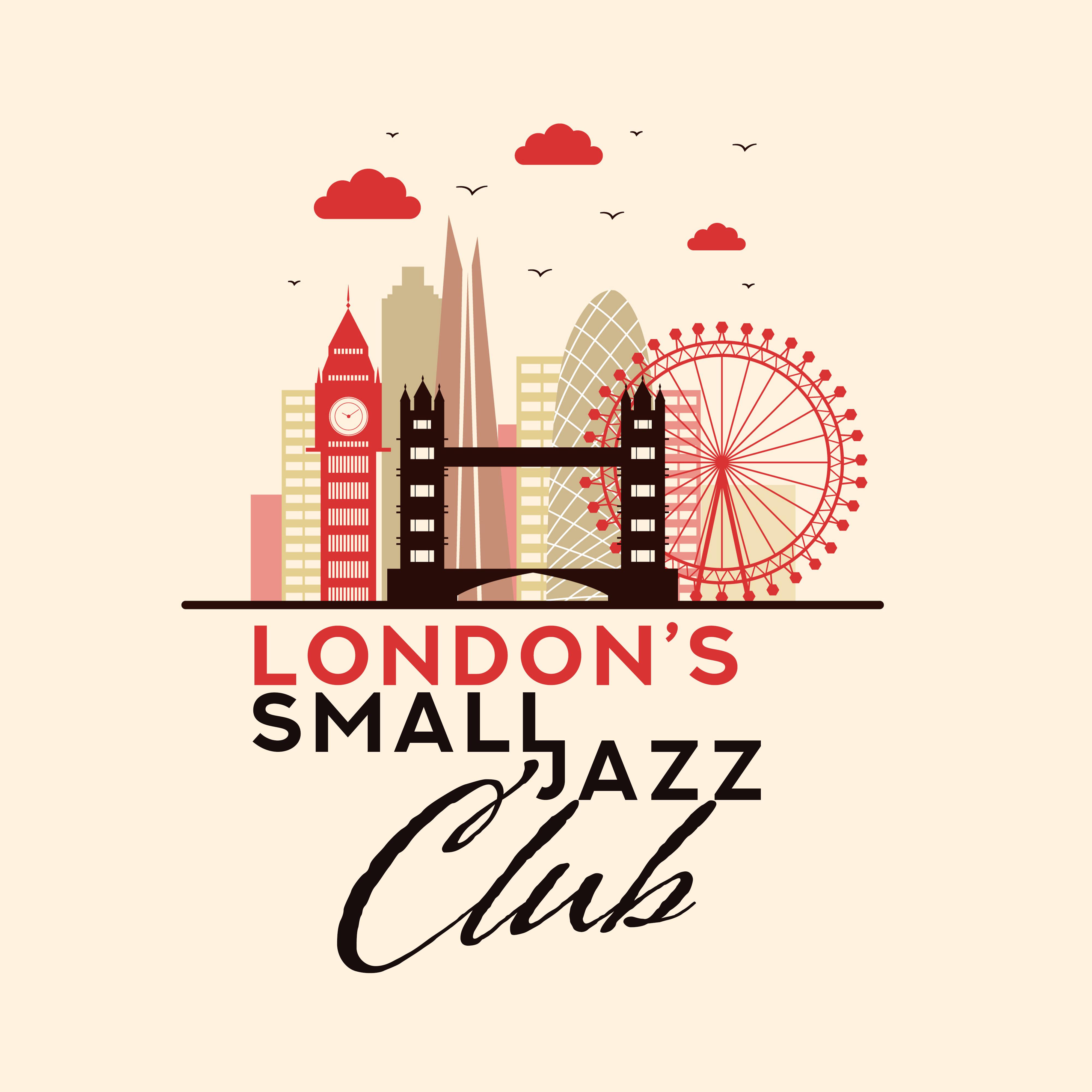 London' s Small Jazz Club: 2019 Fresh Instrumental Smooth Jazz Music for Jazz Clubs, Restaurants or Cafes, Positive Vibes for Good Time Spending, Soft Melodies Played on Piano, Guitar  Contrabass