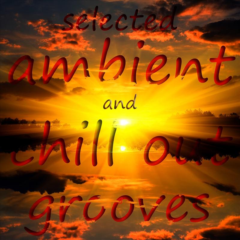 Ambient and Chill Out Grooves, Vol. 1 (Selected Coolism' Sunset Lounge Finest)
