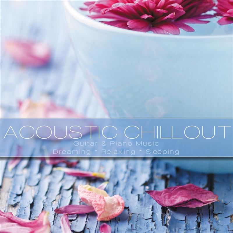 Accoustic Chillout Music (Guitar & Piano Music for Dreaming Releaxing & Sleeping)