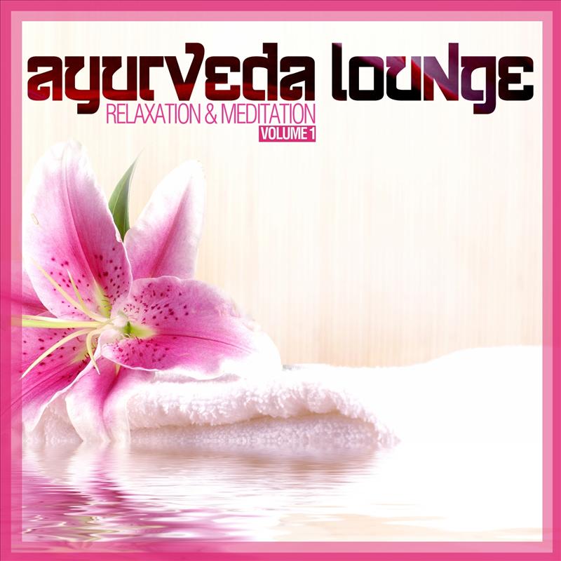 Ayurveda Lounge (Relaxation & Meditation Vol. 1)