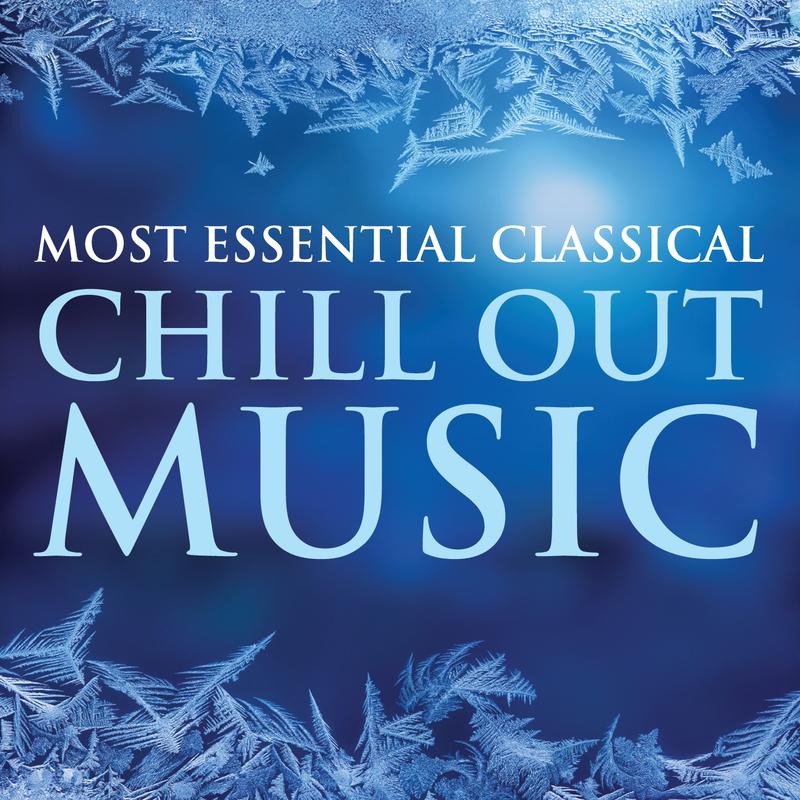 Most Essential Classical Chill Out Music