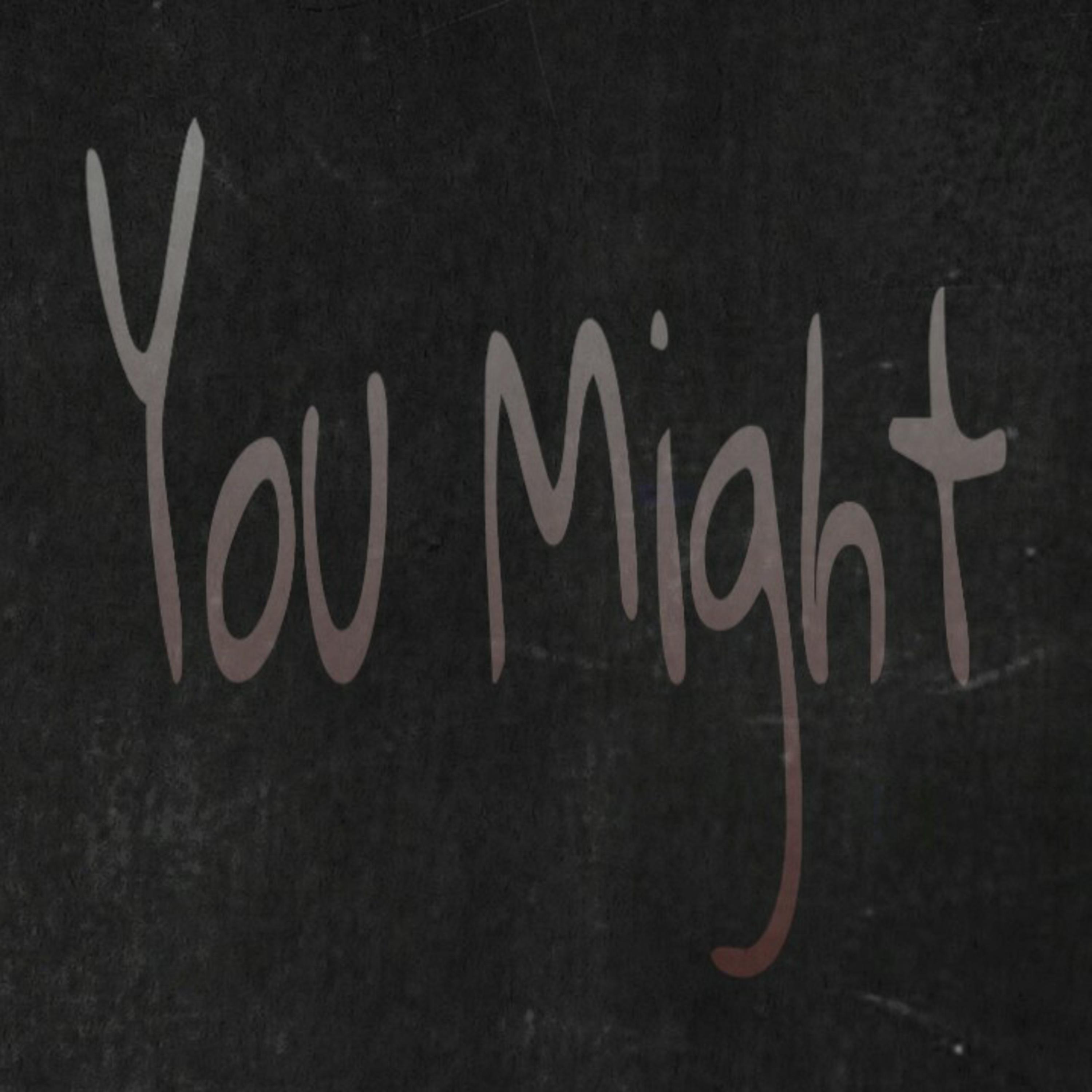 You Might