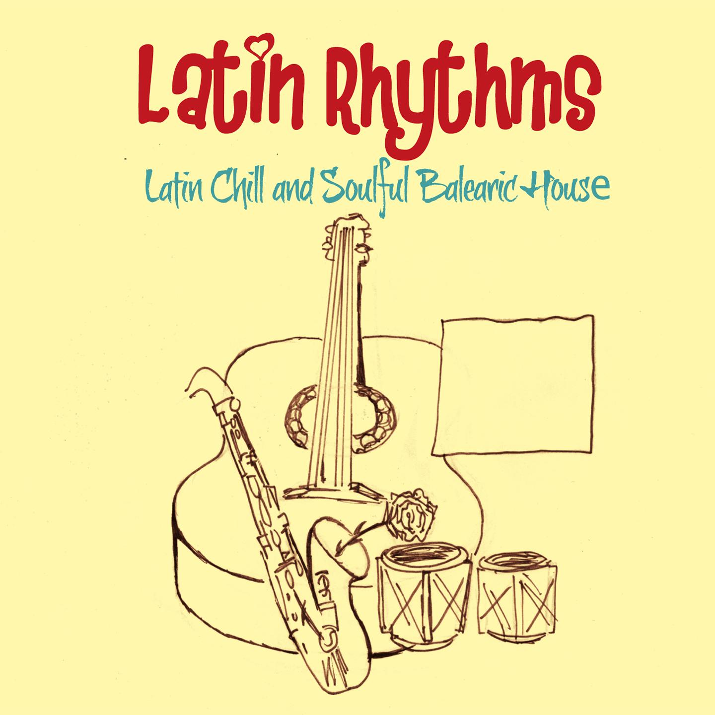 Latin Rhythms (Latin Chill and Soulful Balearic House)