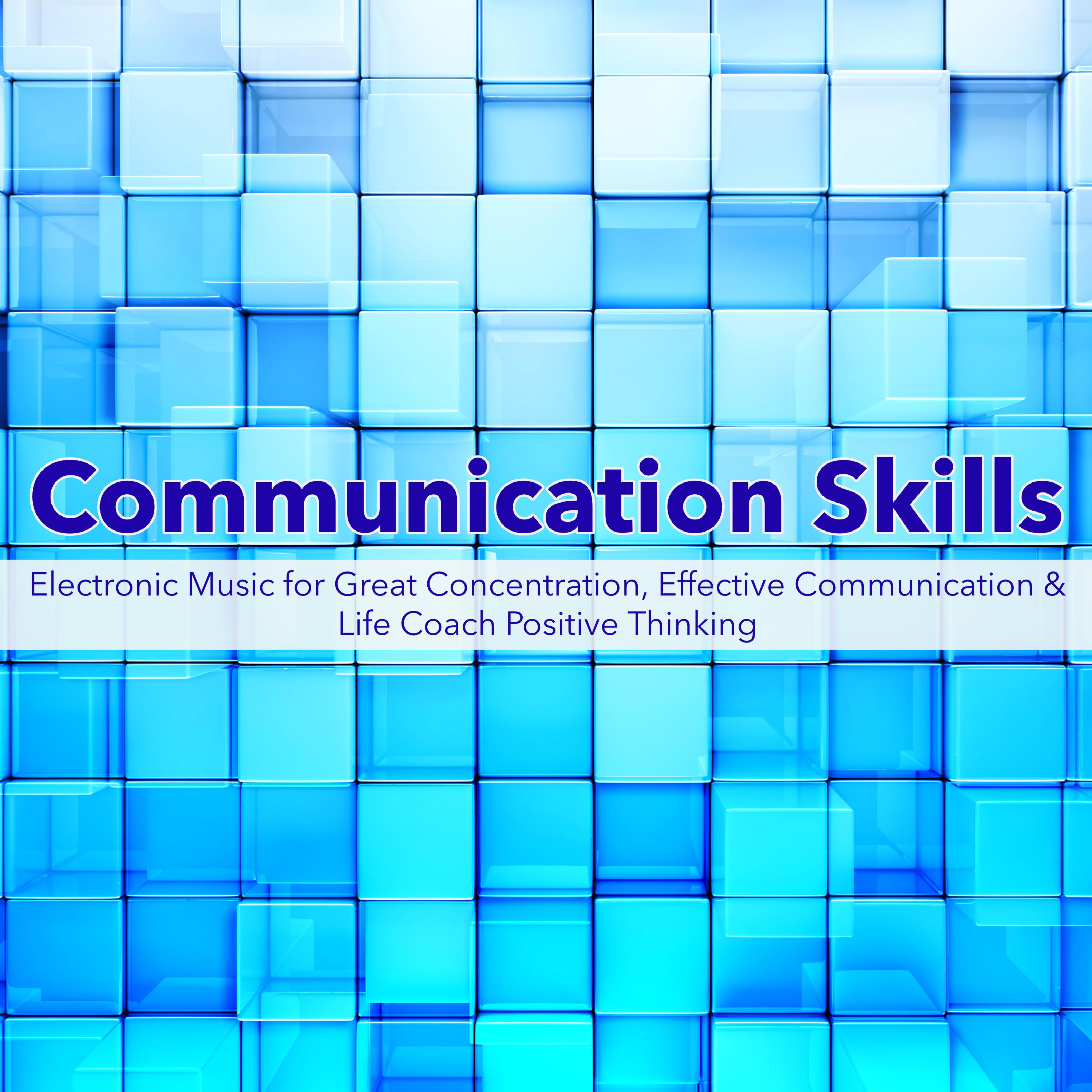 Communication Skills  Electronic Music for Great Concentration, Effective Communication  Life Coach Positive Thinking