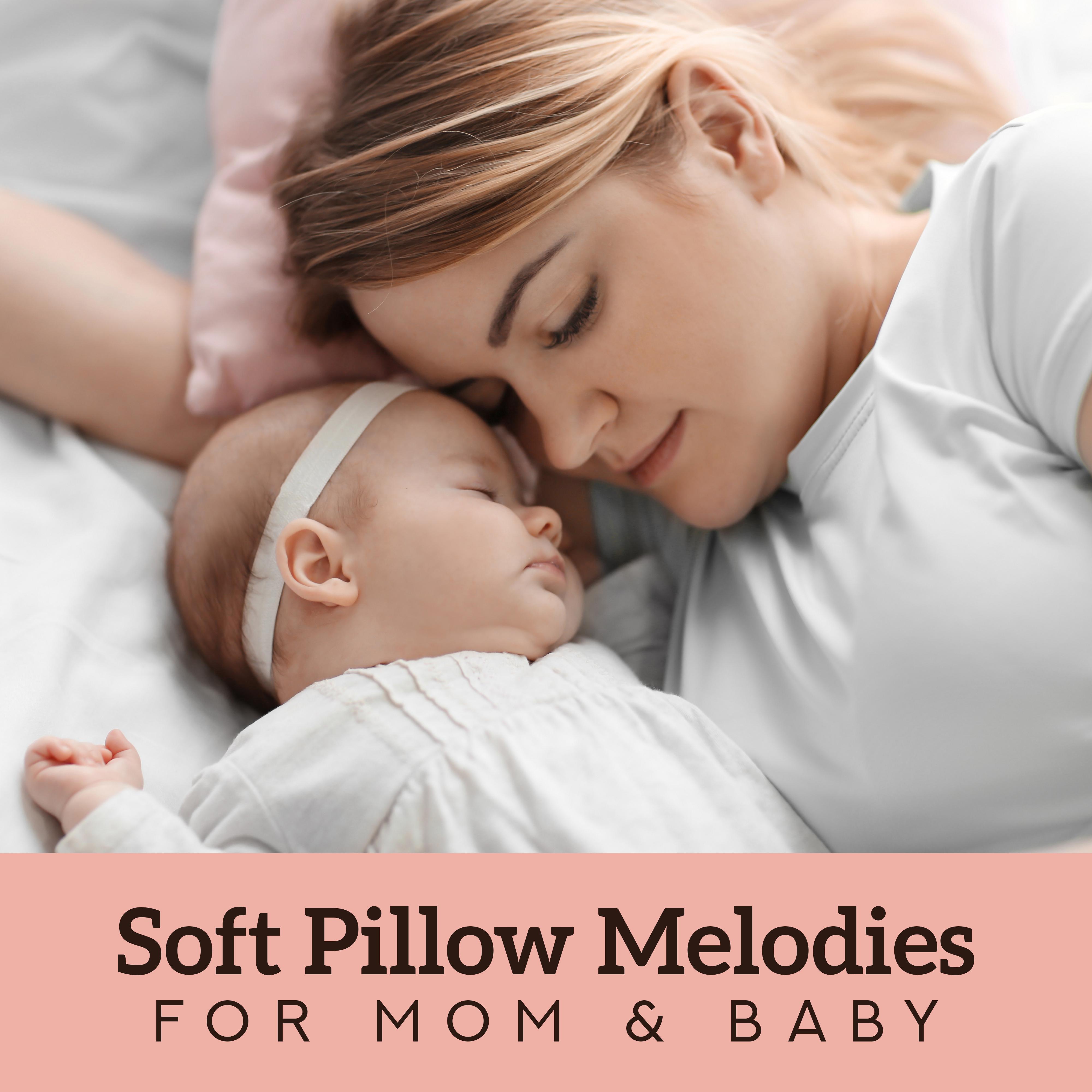 Soft Pillow Melodies for Mom  Baby  2019 New Age Ambient Music for Blissful Baby' s Sleep, Cure All Body Pains, Cure Insomnia, Beautiful Dream, Rest  Calm Down