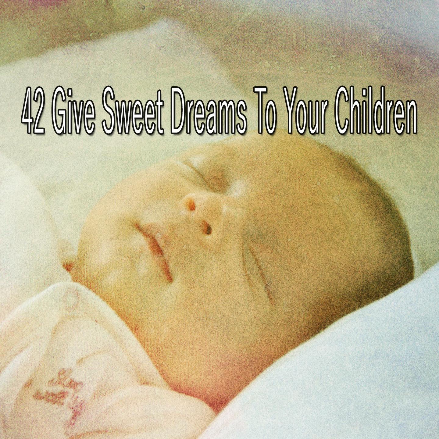42 Give Sweet Dreams to Your Children