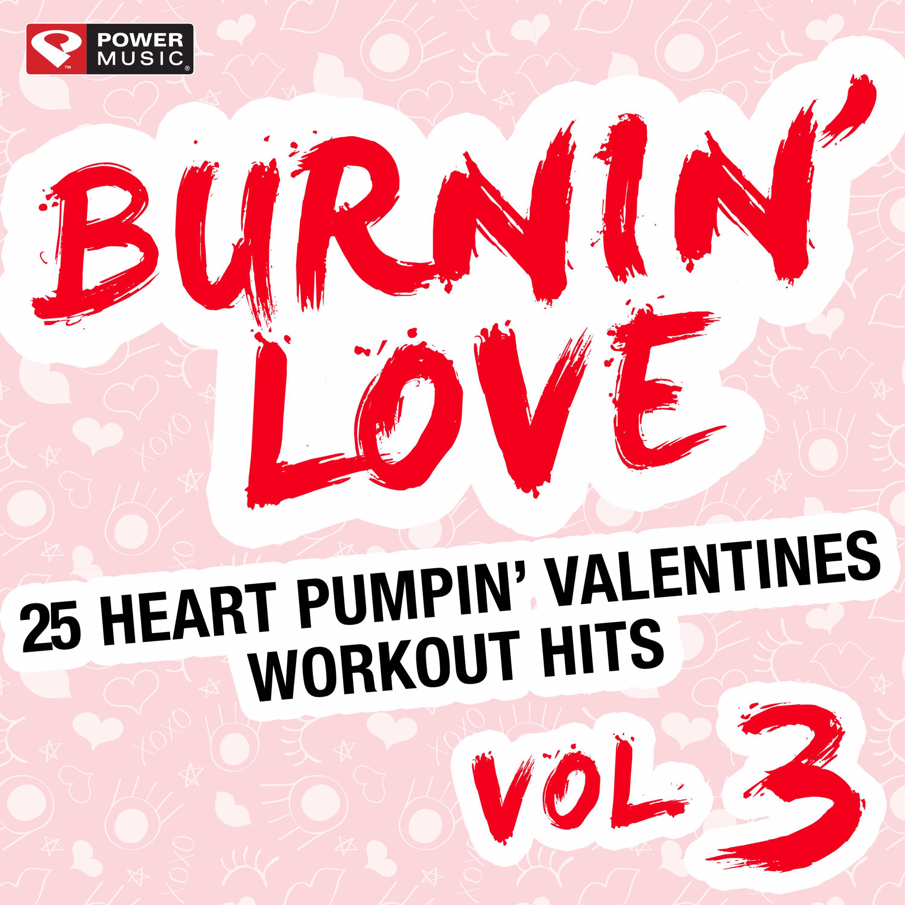 Burnin' Love - 25 Heart Pumpin' Valentines Workout Hits Vol. 3 (Unmixed Workout Music Ideal for Gym, Jogging, Running, Cycling, Cardio and Fitness)