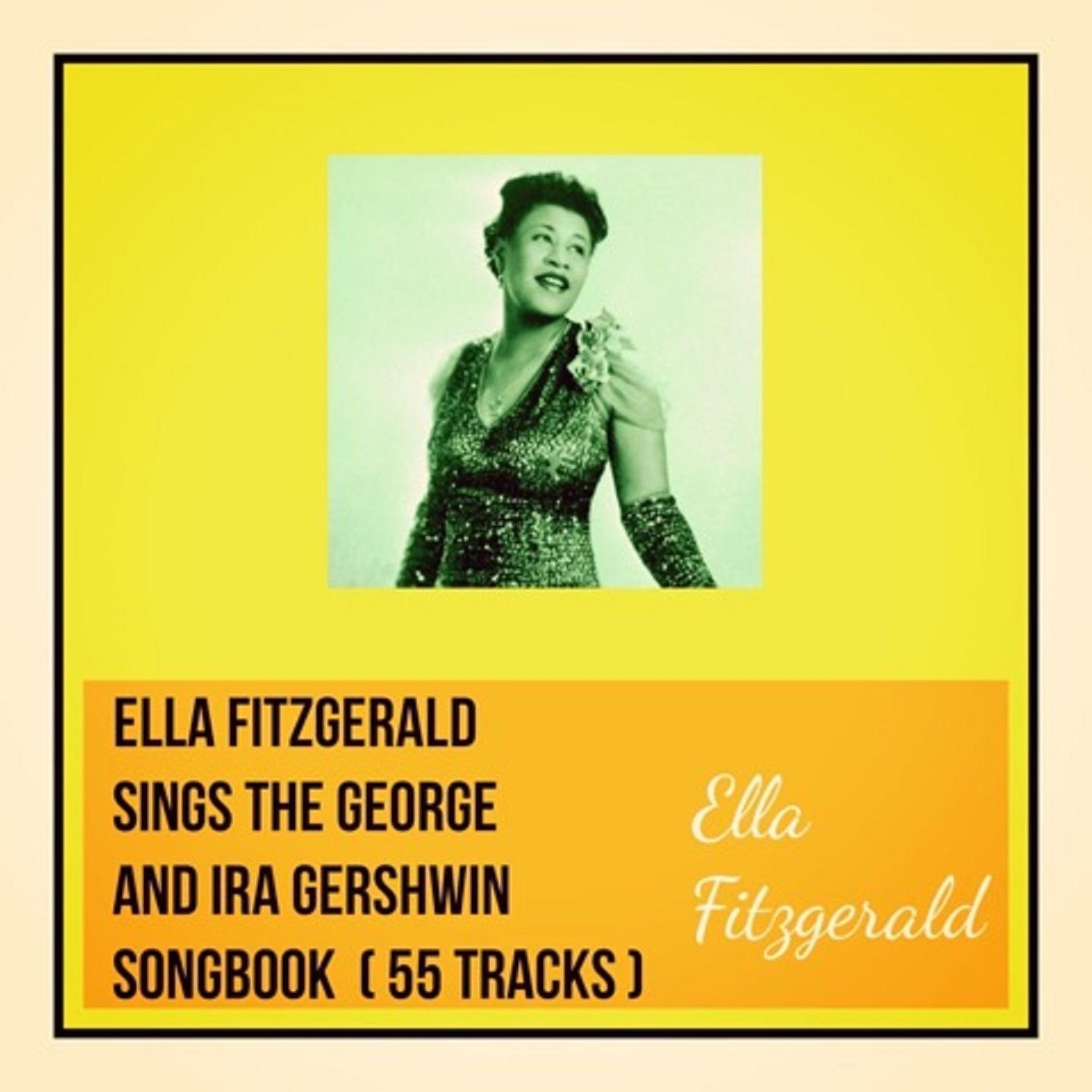 Ella Fitzgerald Sings the George and Ira Gershwin Songbook (55 Tracks)
