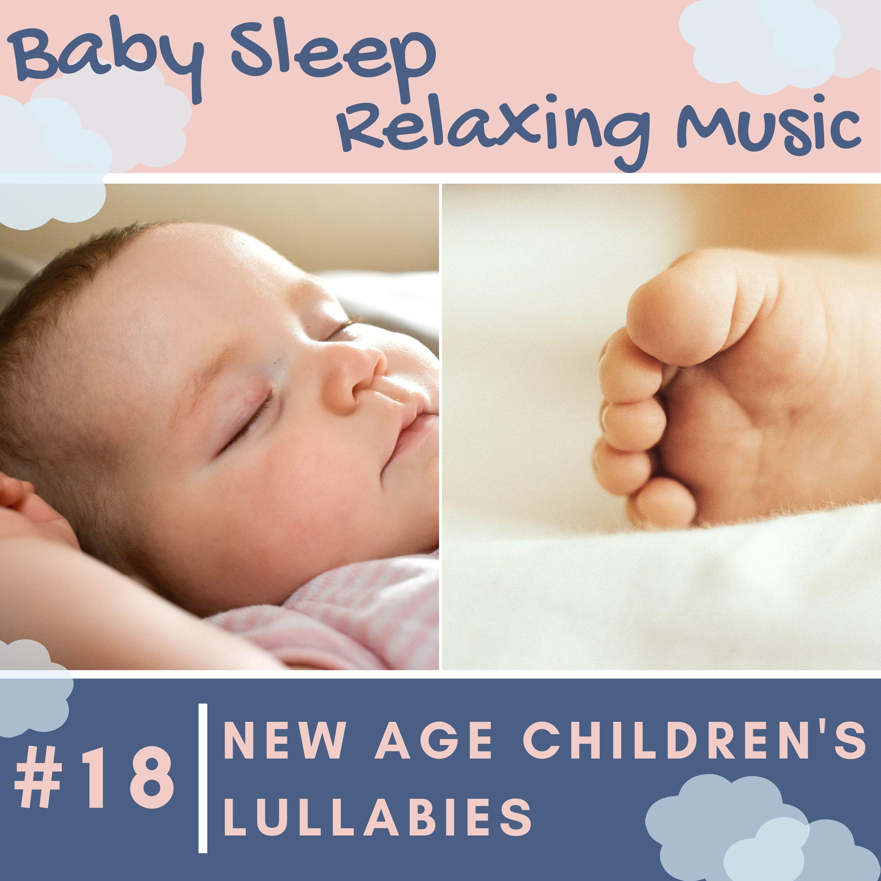 #18 New Age Children's Lullabies - Baby Sleep Relaxing Music