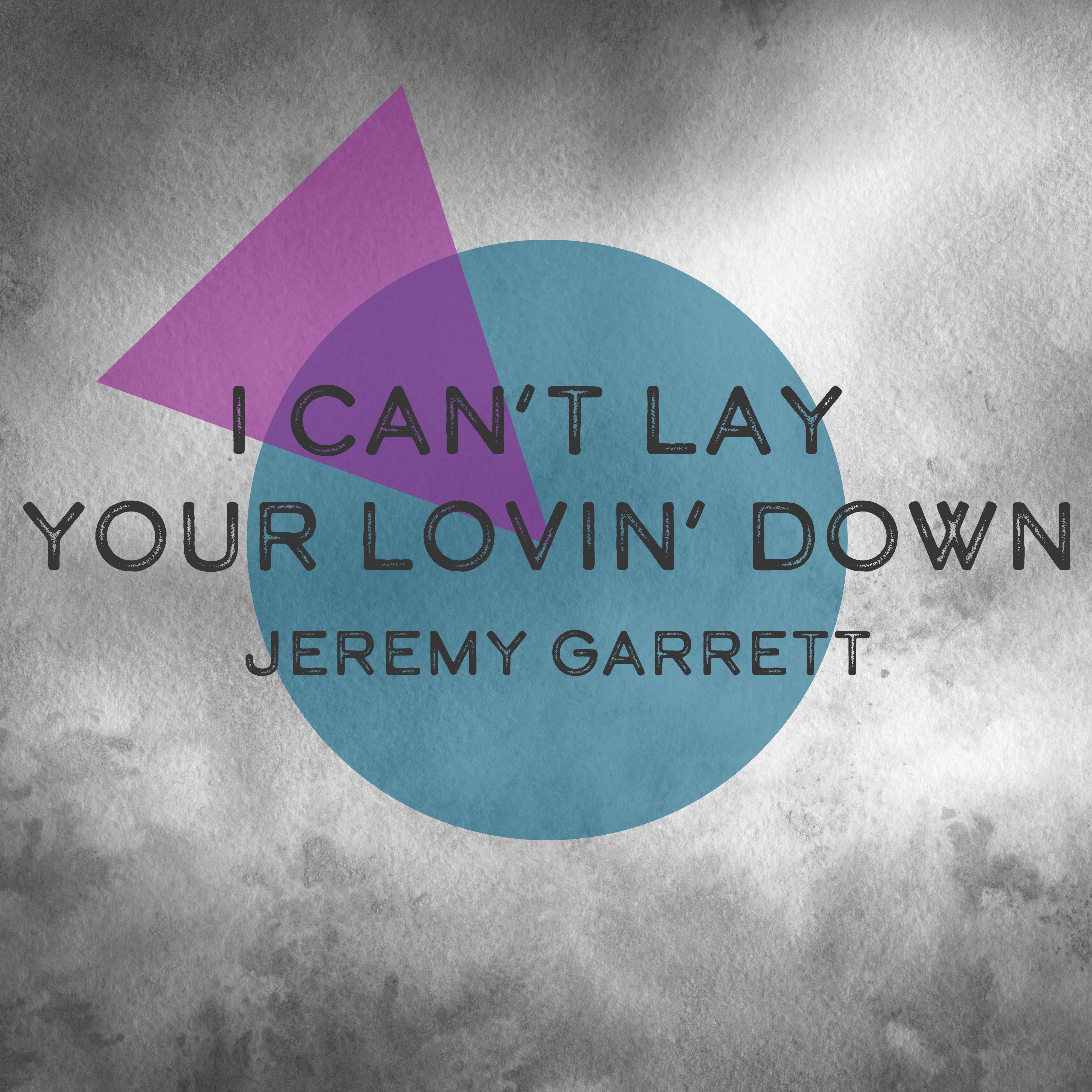 I Can't Lay Your Lovin' Down