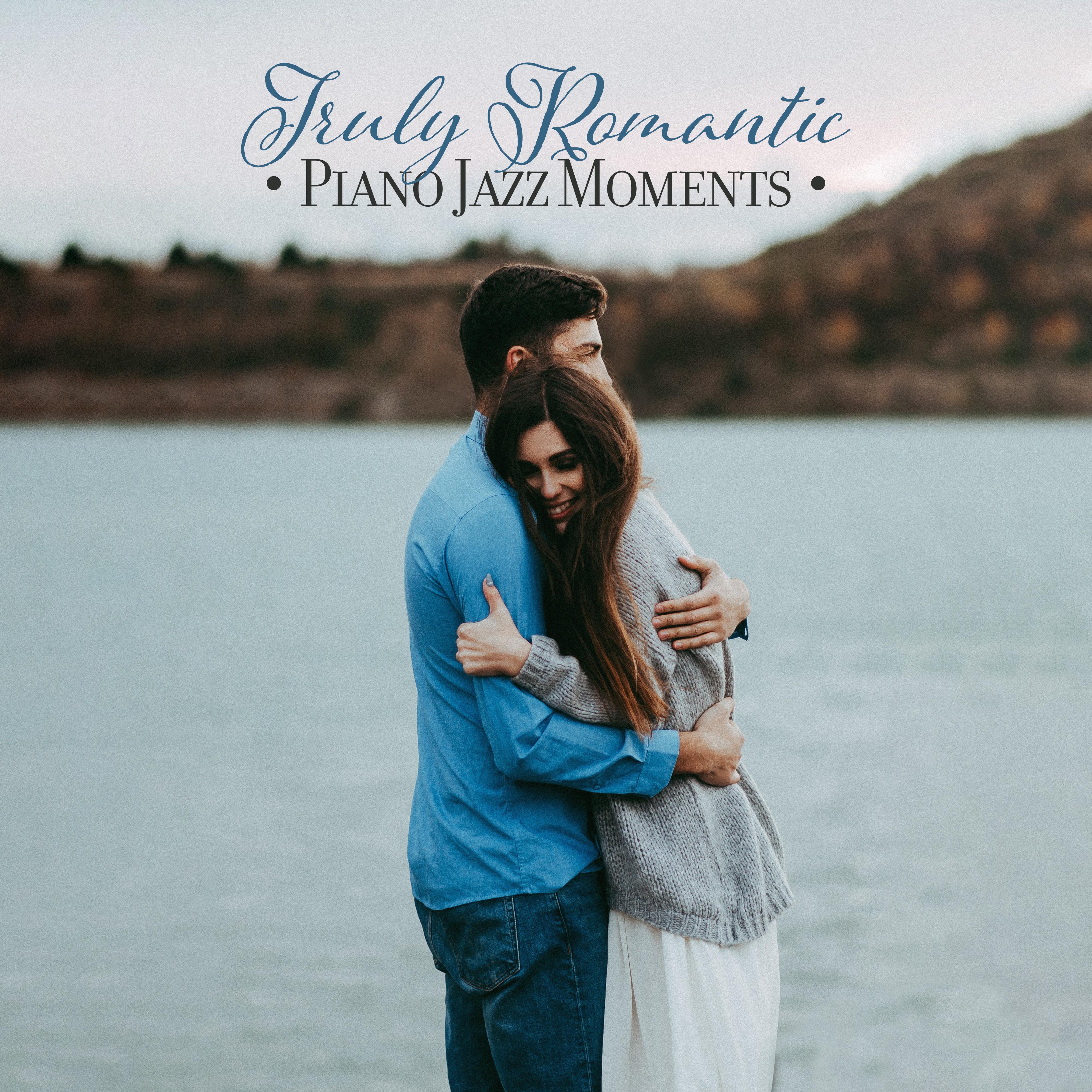 Truly Romantic Piano Jazz Moments: 2019 Fresh Instrumental Piano Music Composed for Romantic Time, Perfect Songs for Dinner with Love & Spending Some Intimate Moments