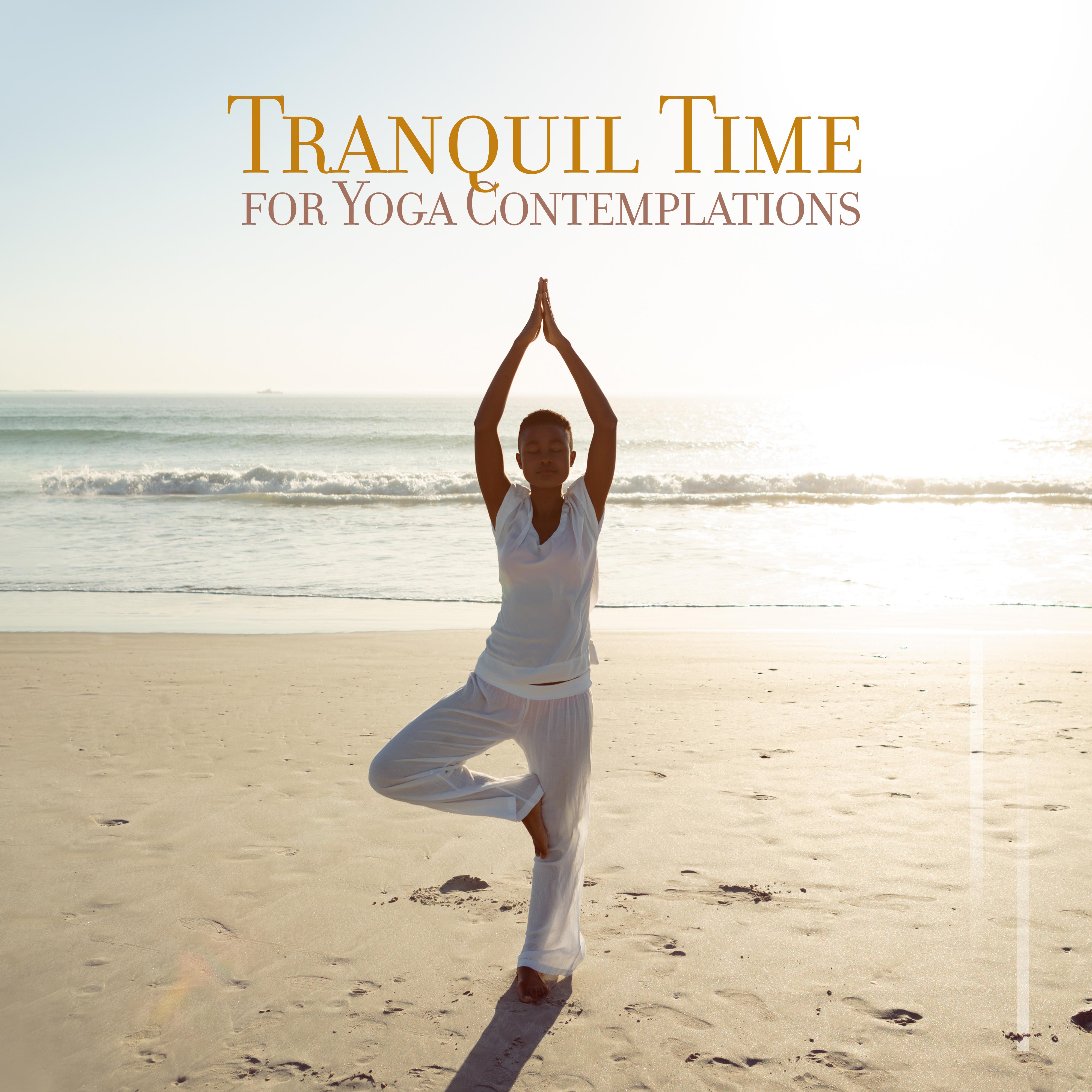 Tranquil Time for Yoga Contemplations: 2019 New Age Music Mix for Meditation & Relaxations
