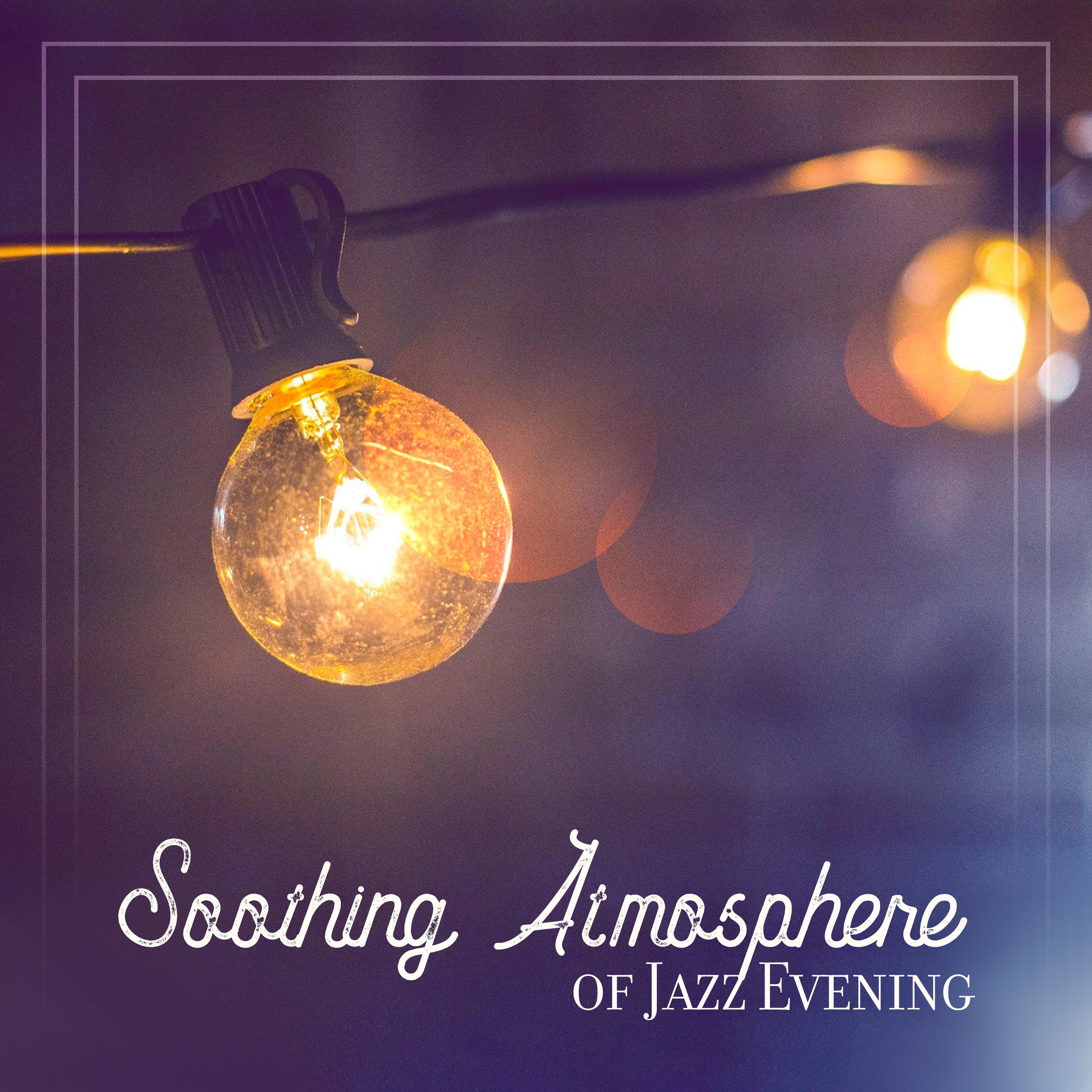 Soothing Atmosphere of Jazz Evening: 2019 Instrumental Smooth Jazz for Total Relax, Calming Vintage Styled Melodies, Oldschool Sounds of Piano, Contrabass, Sax, Trombone & Other