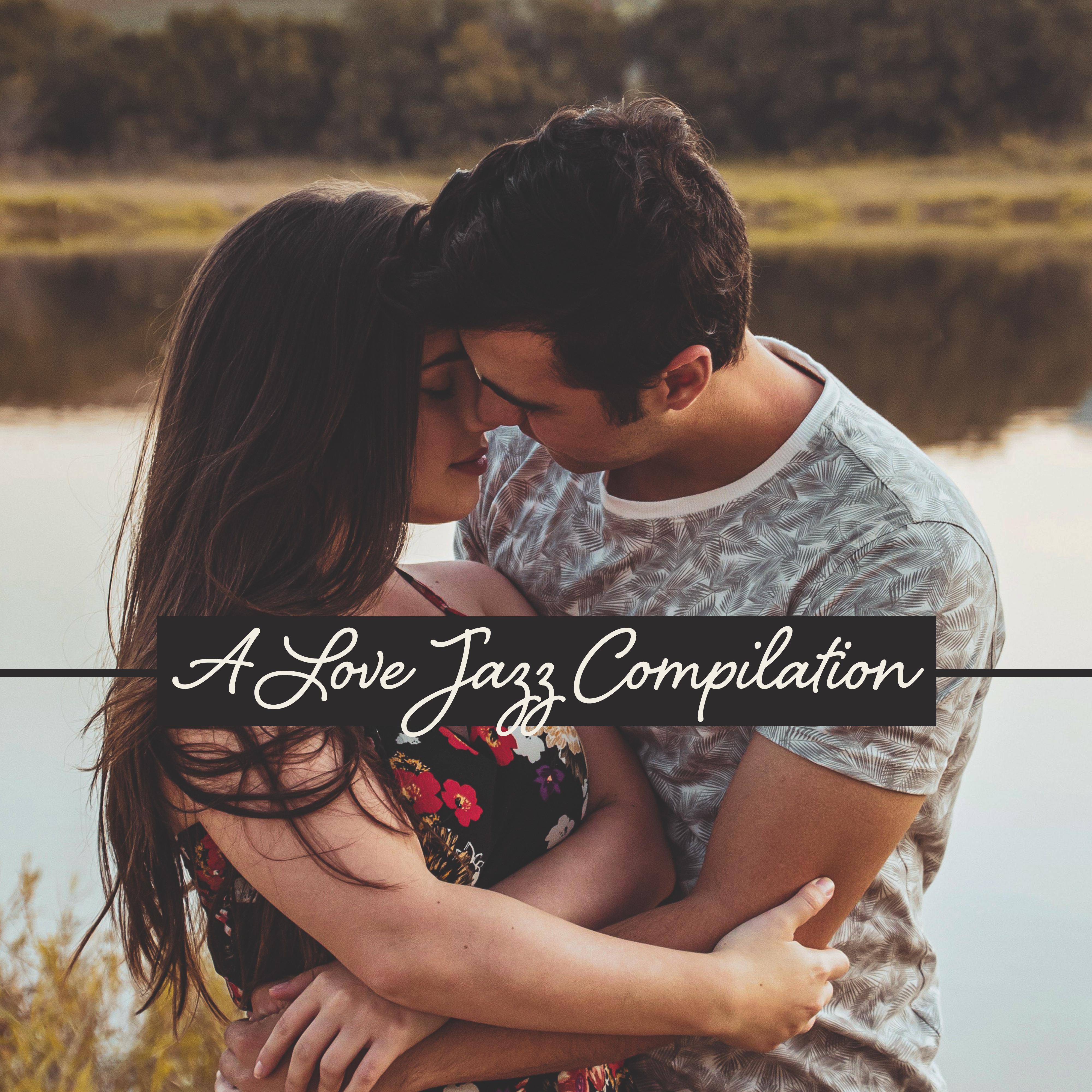 A Love Jazz Compilation: 2019 Romantic Instrumental Smooth Jazz Music Album, Background Sounds of Couple' s Dinner and Intimate Moments at Home, Vintage Styled Music Played on Piano, Contrabass, Sax  More
