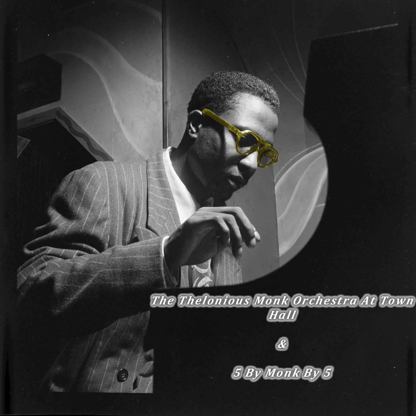 The Thelonious Monk Orchestra at Town Hall & 5 by Monk By 5